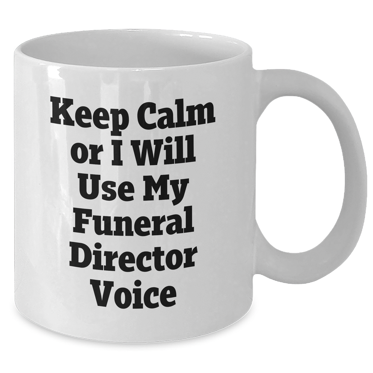 Funeral Director Humor White Coffee Mug, Gifts from Friends and Family for Mother's Day, 'Keep Calm Or I Will Use My Funeral Director Voice' - Additional