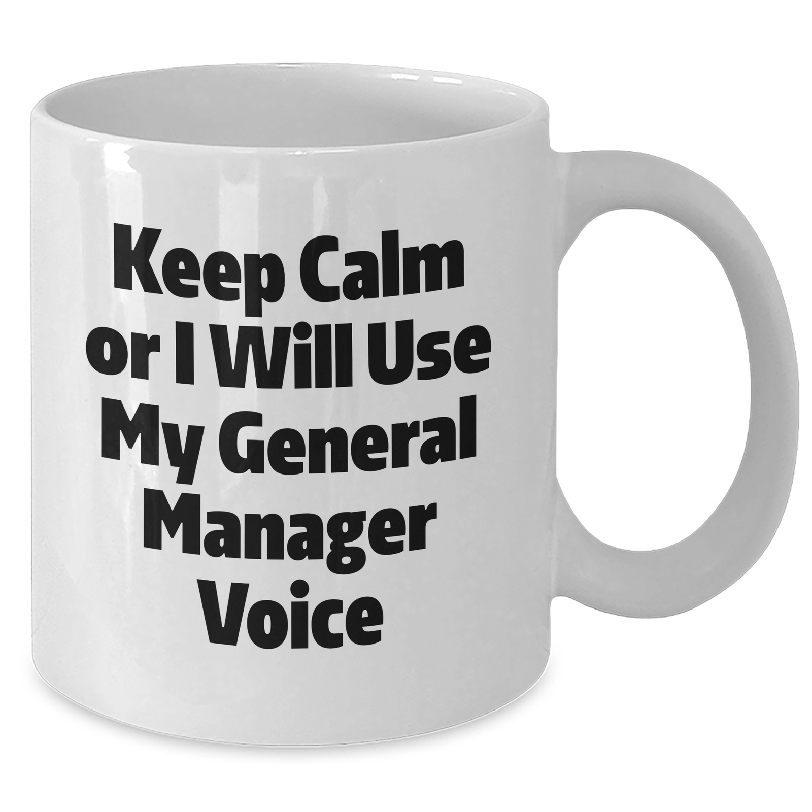 Funny General Manager Gifts from Men to Mothers Day Unique Gifts - Keep Calm Or I Will Use My General Manager Voice White Coffee Mug - Additional