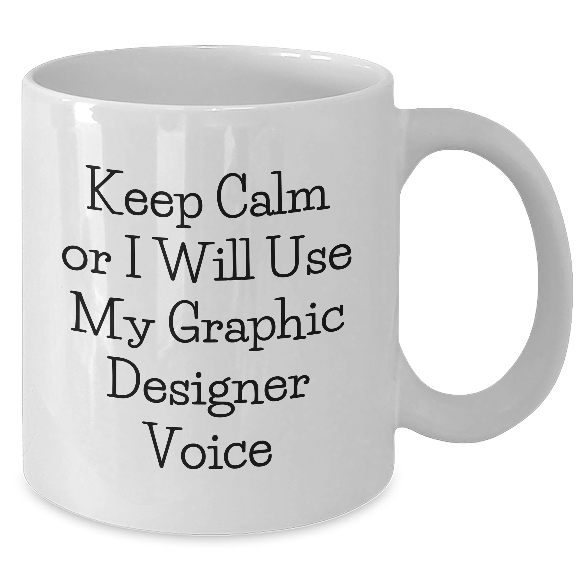 Funny Graphic Designer Gifts from Friends - 'Keep Calm Or I Will Use My Graphic Designer Voice' White Coffee Mug for Father's Day - Additional