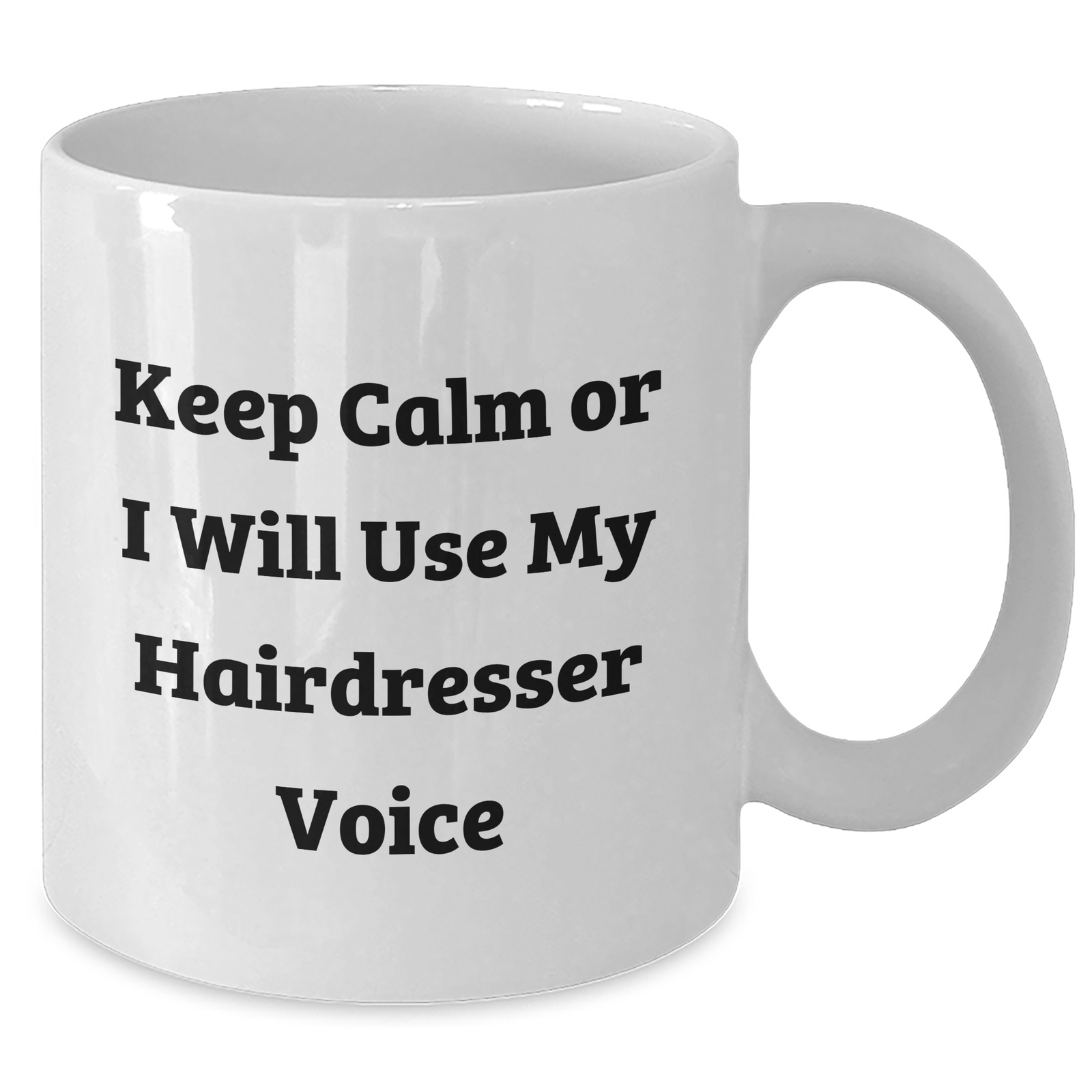 Hairdresser Humor Gifts from Friends for Mom's Special Day - 'Keep Calm Or I Will Use My Hairdresser Voice' White Coffee Mug - Additional
