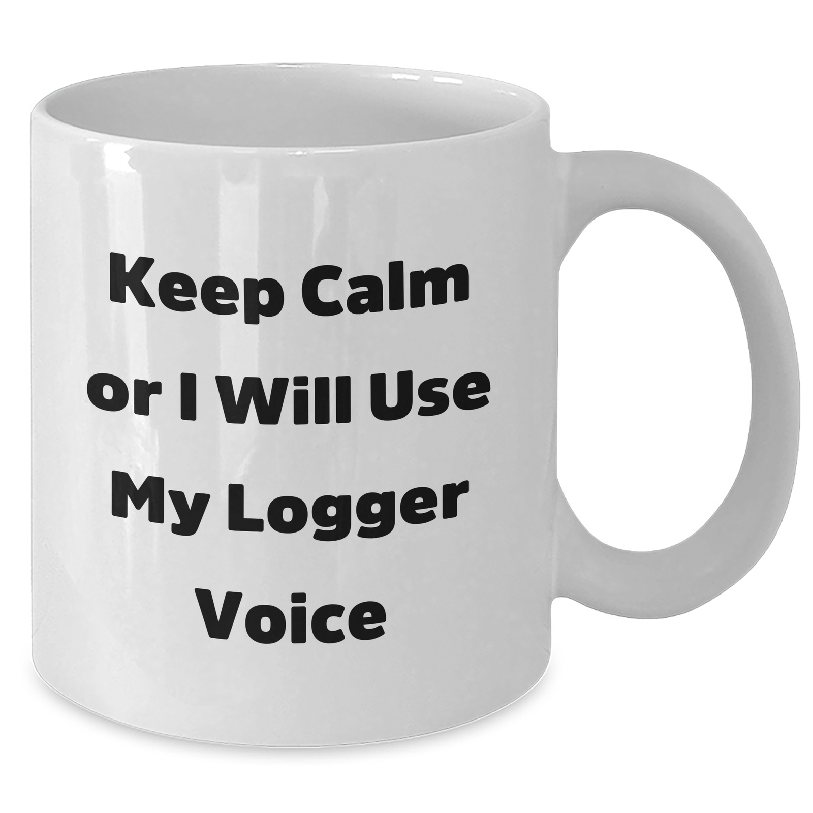 Funny Logger Gifts from Men to Logger Friends - Keep Calm Or I Will Use My Logger Voice White Coffee Mug for Father's Day - Additional
