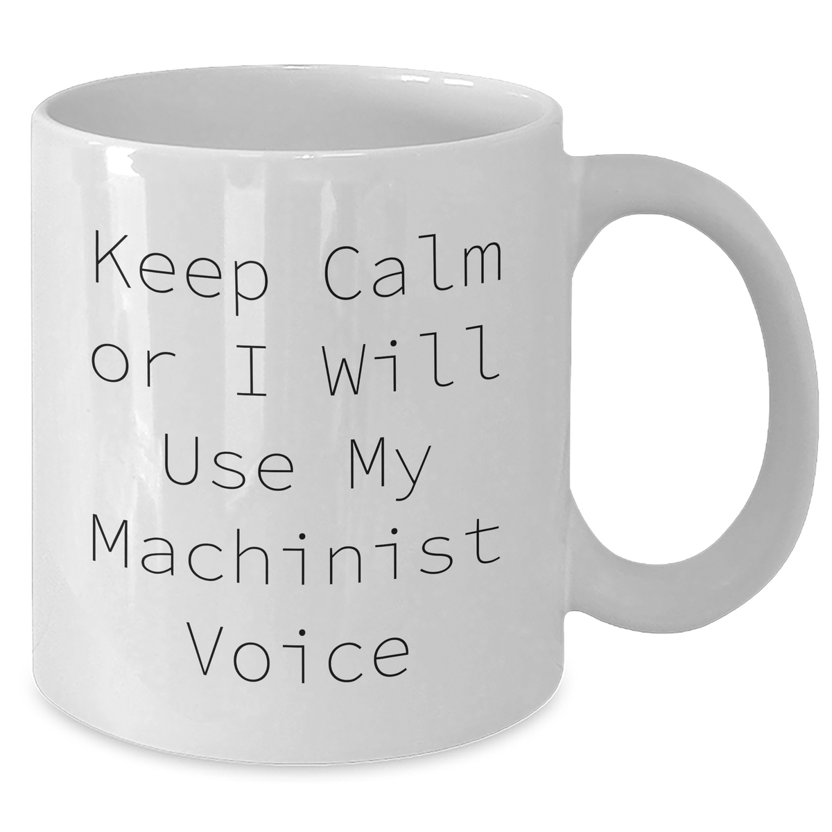 Funny Machinist Gifts from Friends for Women - Keep Calm Or I Will Use My Machinist Voice, White Coffee Mug for Mother's Day - Additional