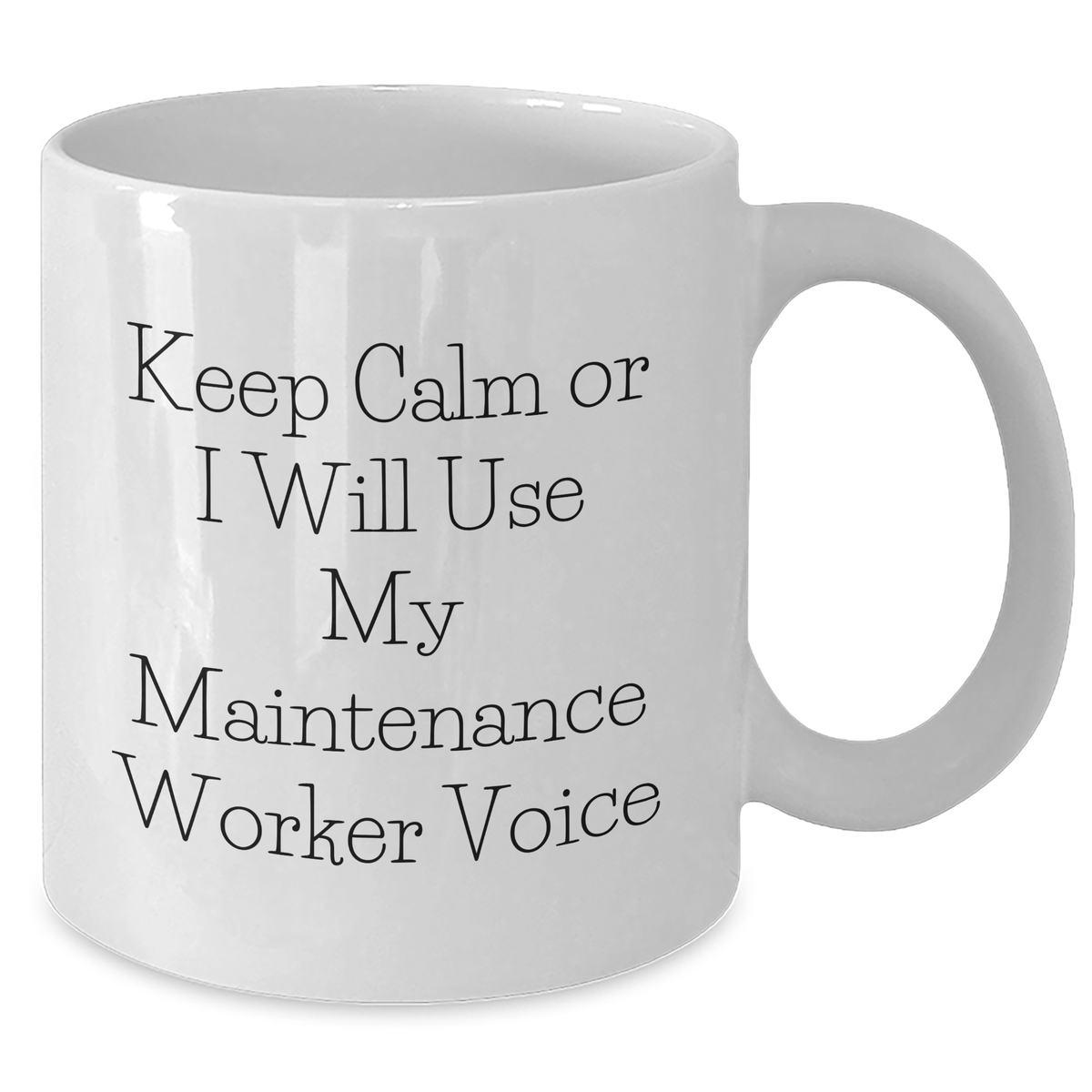 Funny Maintenance Worker Gifts for Mom - Keep Calm Or I Will Use My Maintenance Worker Voice White Coffee Mug, 11oz or 15oz Capacity, Ceramic, Microwave and Dishwasher Safe Gifts from Family - Additional