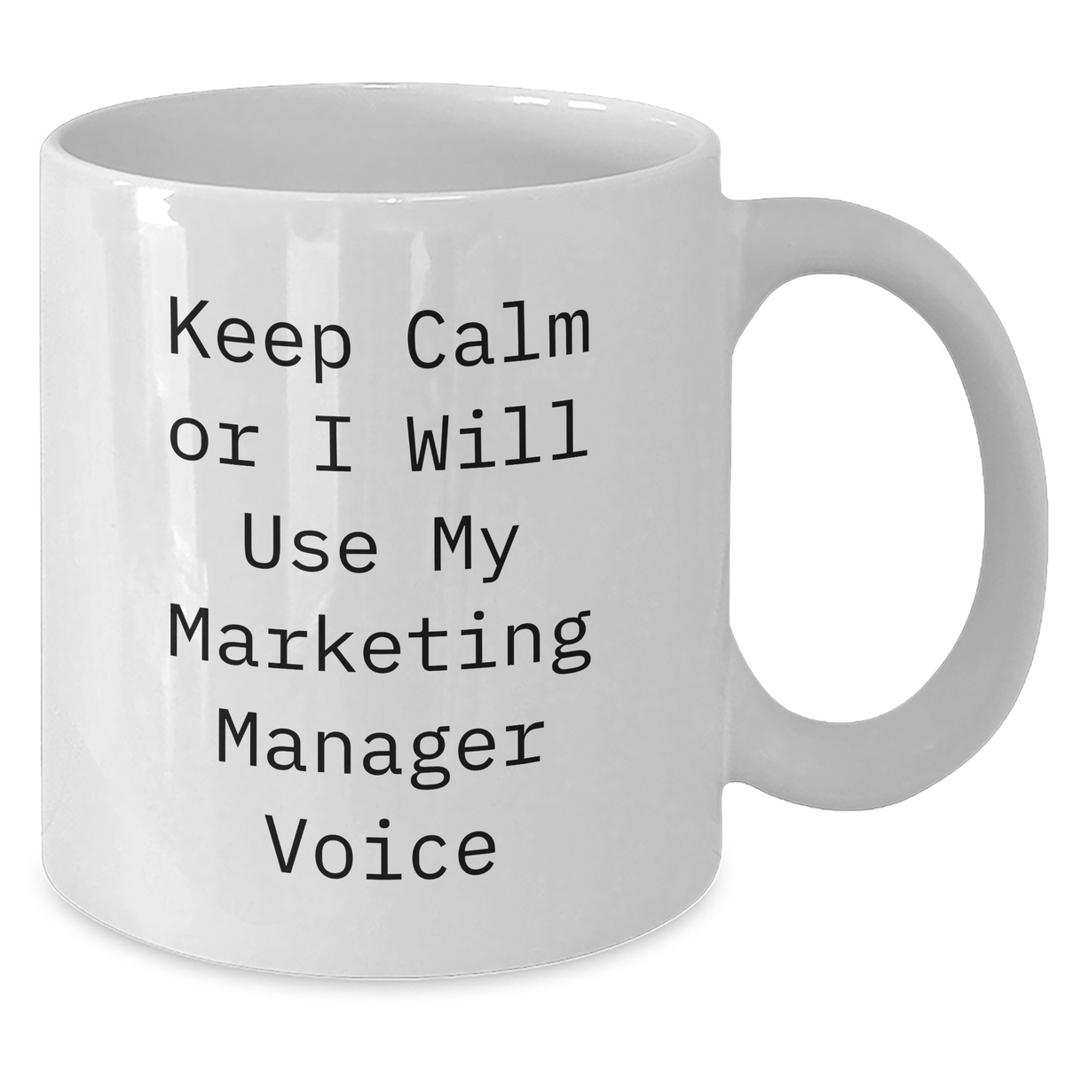 Funny Marketing Manager Gifts for Her - Keep Calm Or I Will Use My Marketing Manager Voice White Coffee Mug, Perfect for Mother's Day Unique Gifts from Women to Marketing Manager - Additional