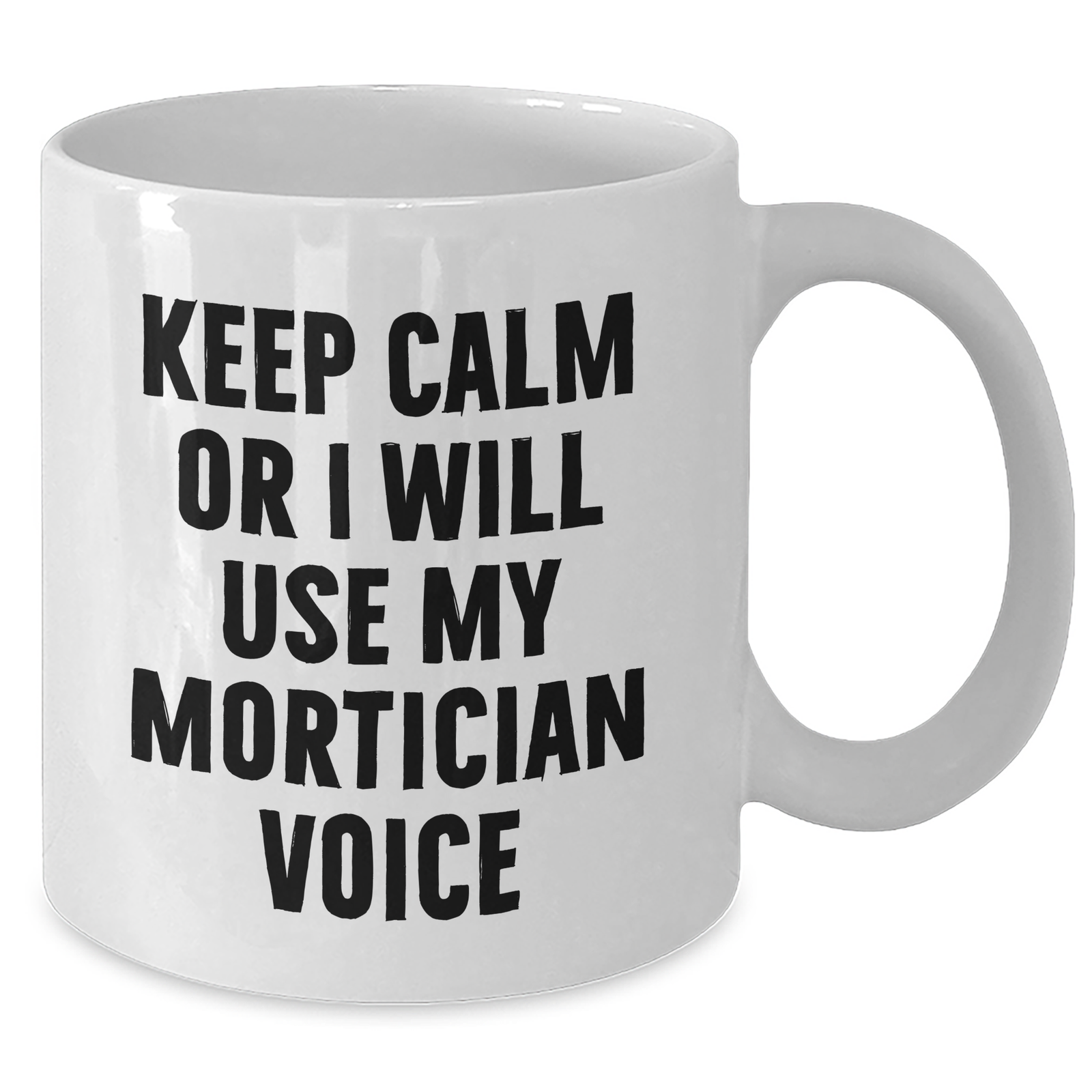 Mortician Humor Gifts from Friends for Mortician, Keep Calm Or I Will Use My Mortician Voice White Coffee Mug, Unique Mother's Day Unique Gift - Additional