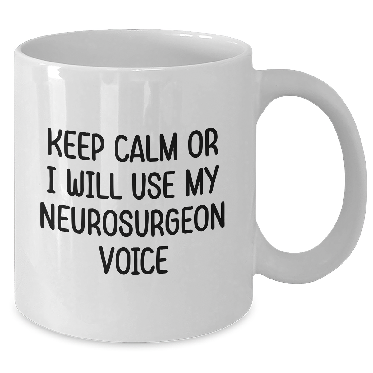 Funny Neurosurgeon Gifts from Men to Neurosurgeon Women on Mother's Day - Keep Calm Or I Will Use My Neurosurgeon Voice White Coffee Mug, 11oz or 15oz Capacity - Additional