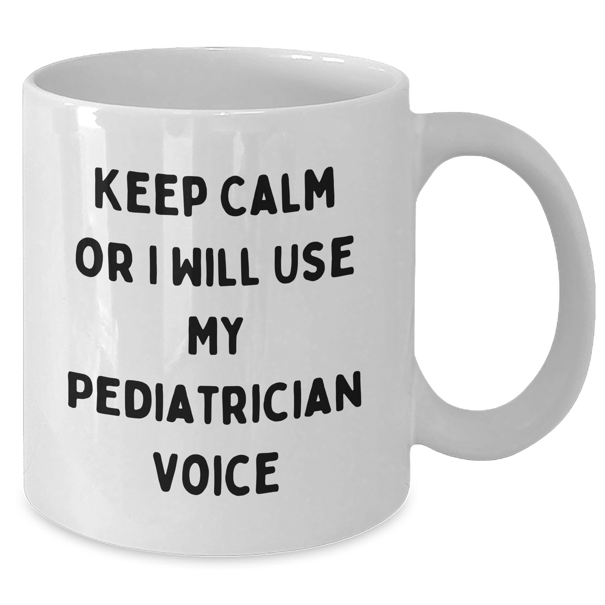 Gifts from Loved Ones, Keep Calm or I Will Use My Pediatrician Voice, Funny White Coffee Mug for Pediatrician, Mother's Day Unique Gifts - Additional