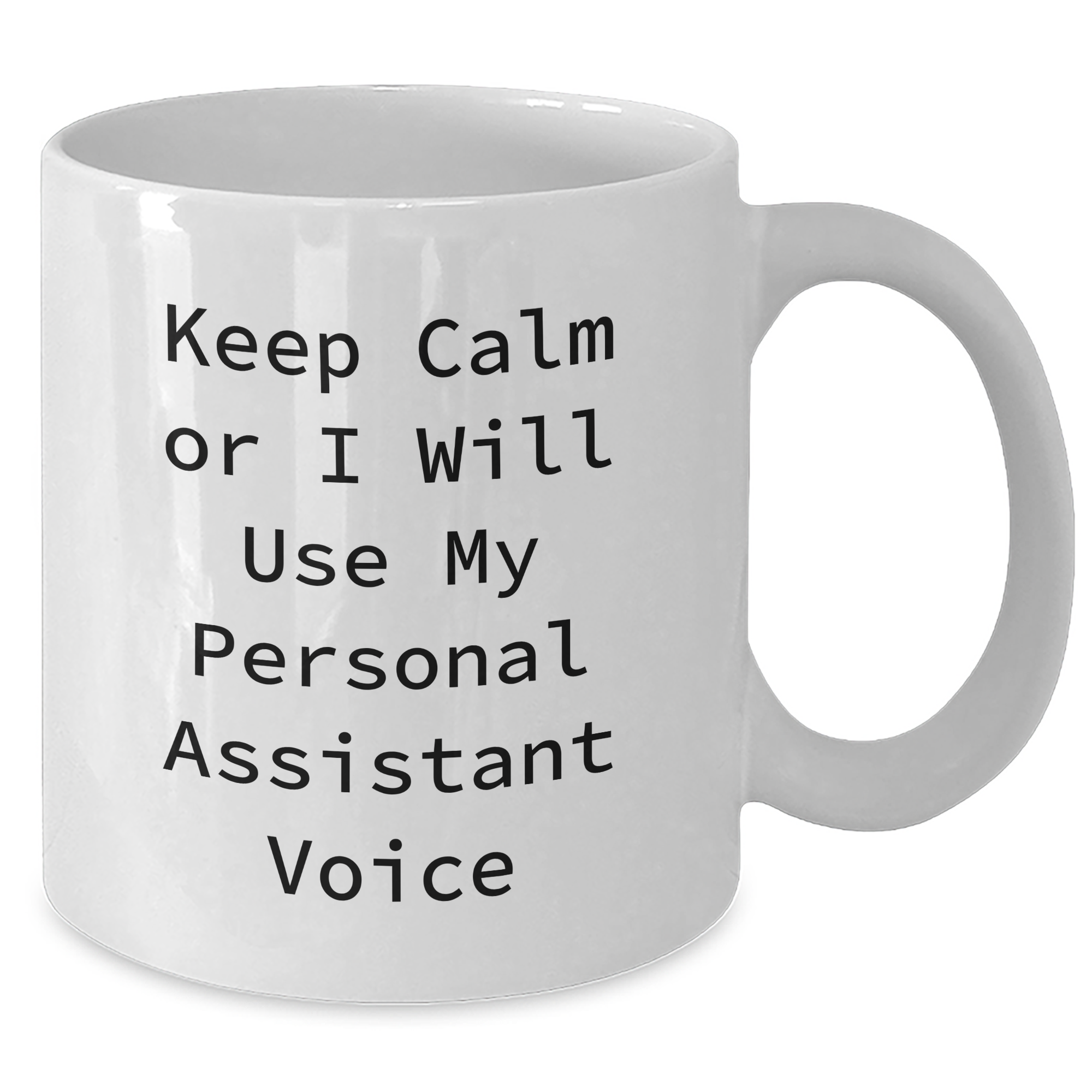 Funny Personal Assistant Gifts from Friends for Him - Keep Calm Or I Will Use My Personal Assistant Voice White Coffee Mug, 11oz or 15oz - Additional