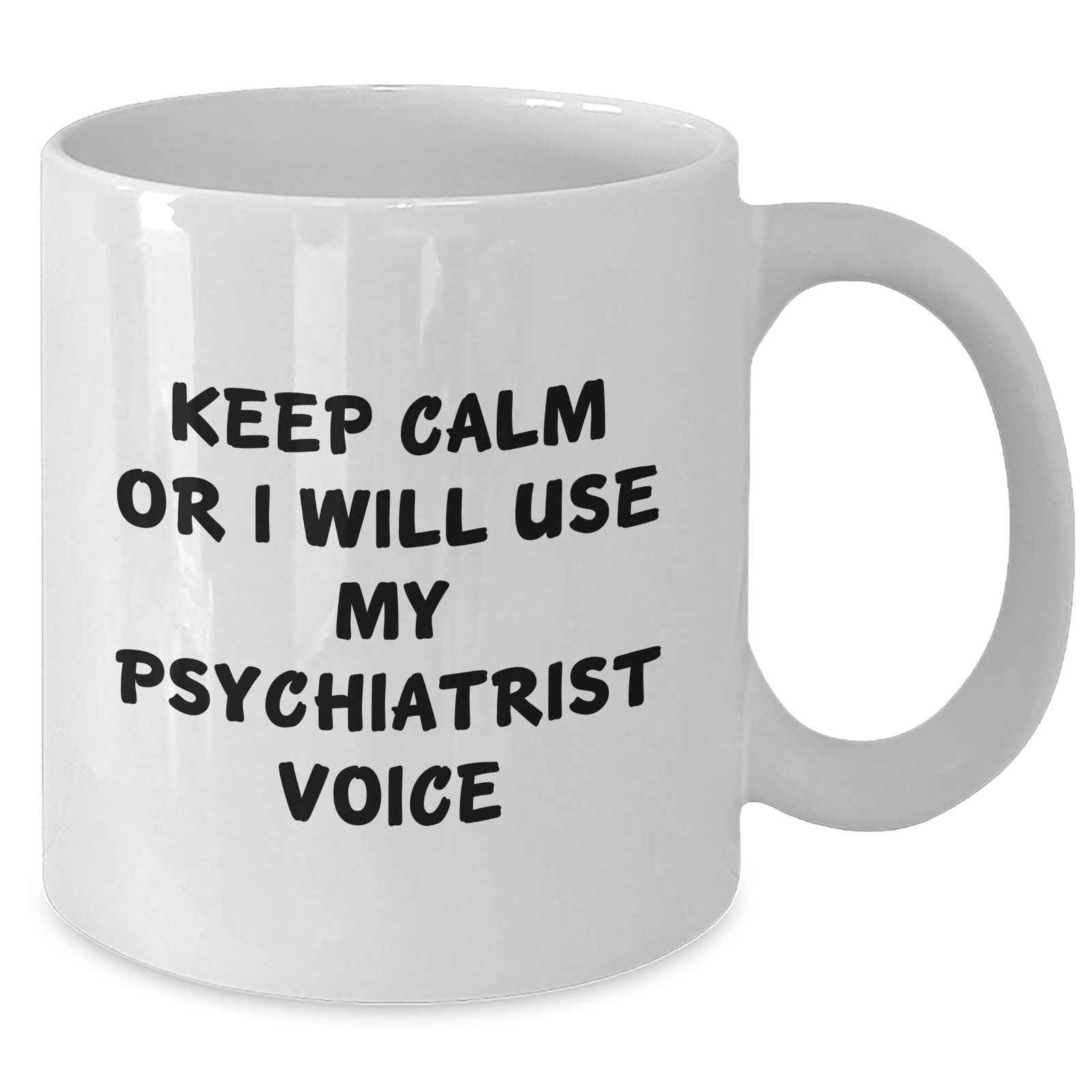 Psychiatrist Gifts from Friends and Family, White Coffee Mug, Keep Calm Or I Will Use My Psychiatrist Voice, Mother's Day Unique Gifts - Additional