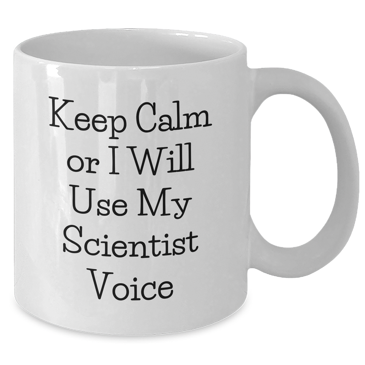 Scientist Humor Gifts from Friends for Mother's Day White Coffee Mug - Keep Calm Or I Will Use My Scientist Voice - Additional