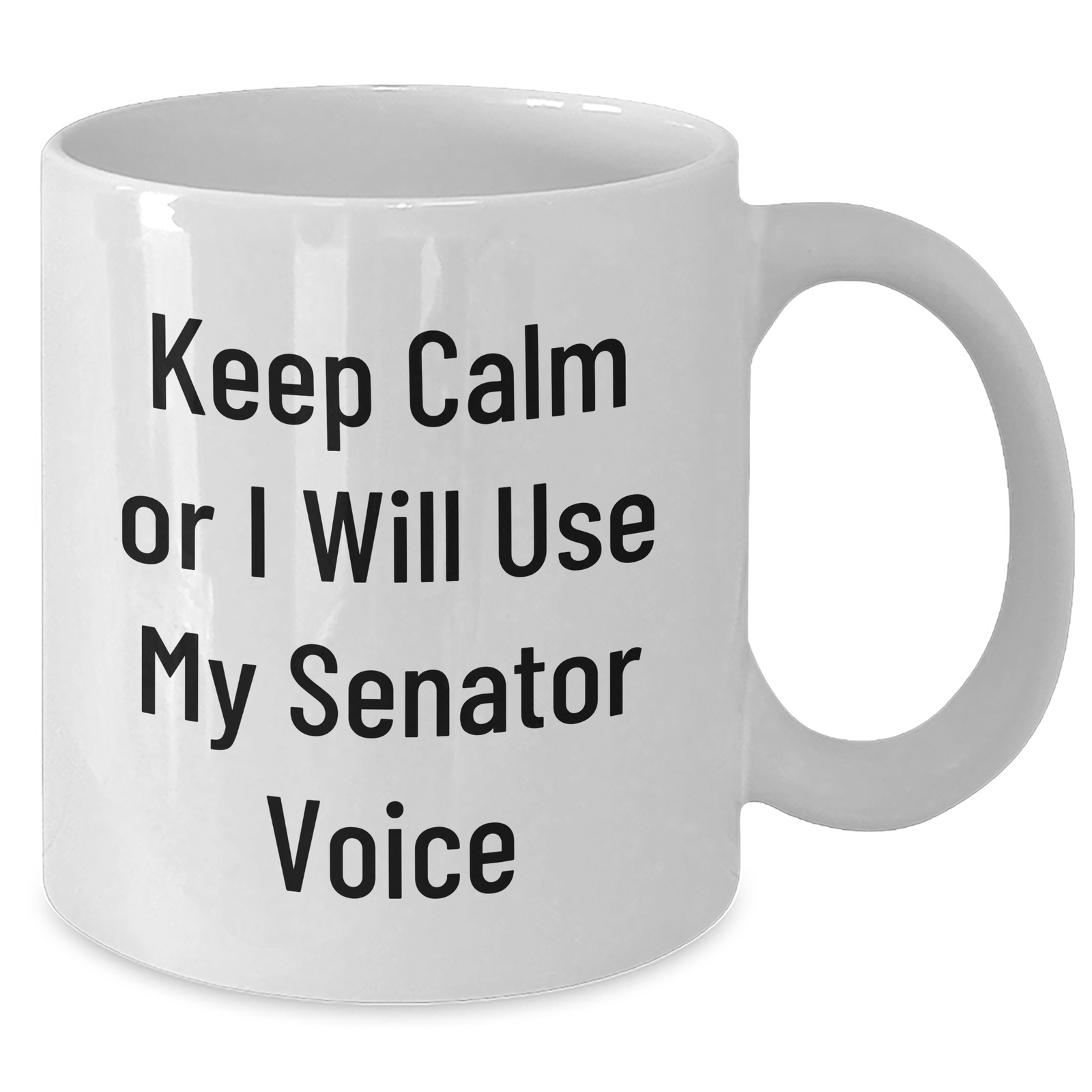 Senator Gifts: Keep Calm Or I Will Use My Senator Voice Funny White Coffee Mug for Senator, Mother's Day Unique Gifts from Friends to Family - Additional