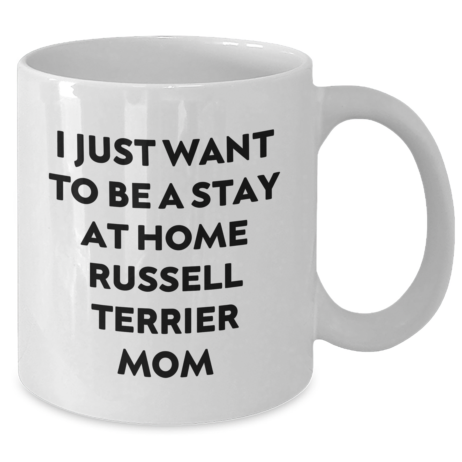 Funny Russell Terrier Dog Mom White Coffee Mug Gifts from Men to Russell Terrier Dog Dad on Father's Day, I Just Want To Be A Stay At Home Russell Terrier Mom - Unique, Microwave, Dishwasher Safe - Additional