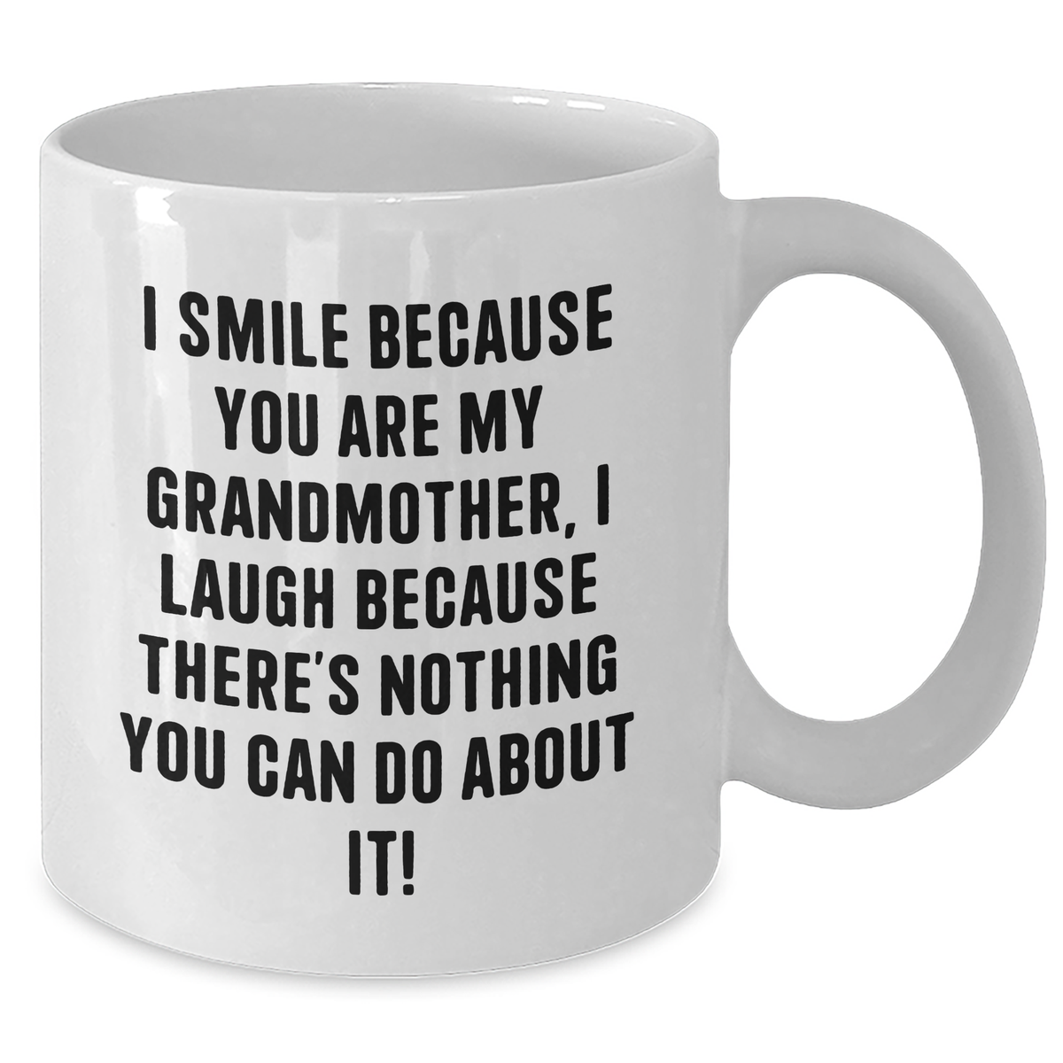 Funny Grandmother Gifts, White Coffee Mug for Mom on Mother's Day, Gifts from Family, I Smile Because You Are My Grandmother, I Laugh Because There's Nothing You Can Do About It! - Additional