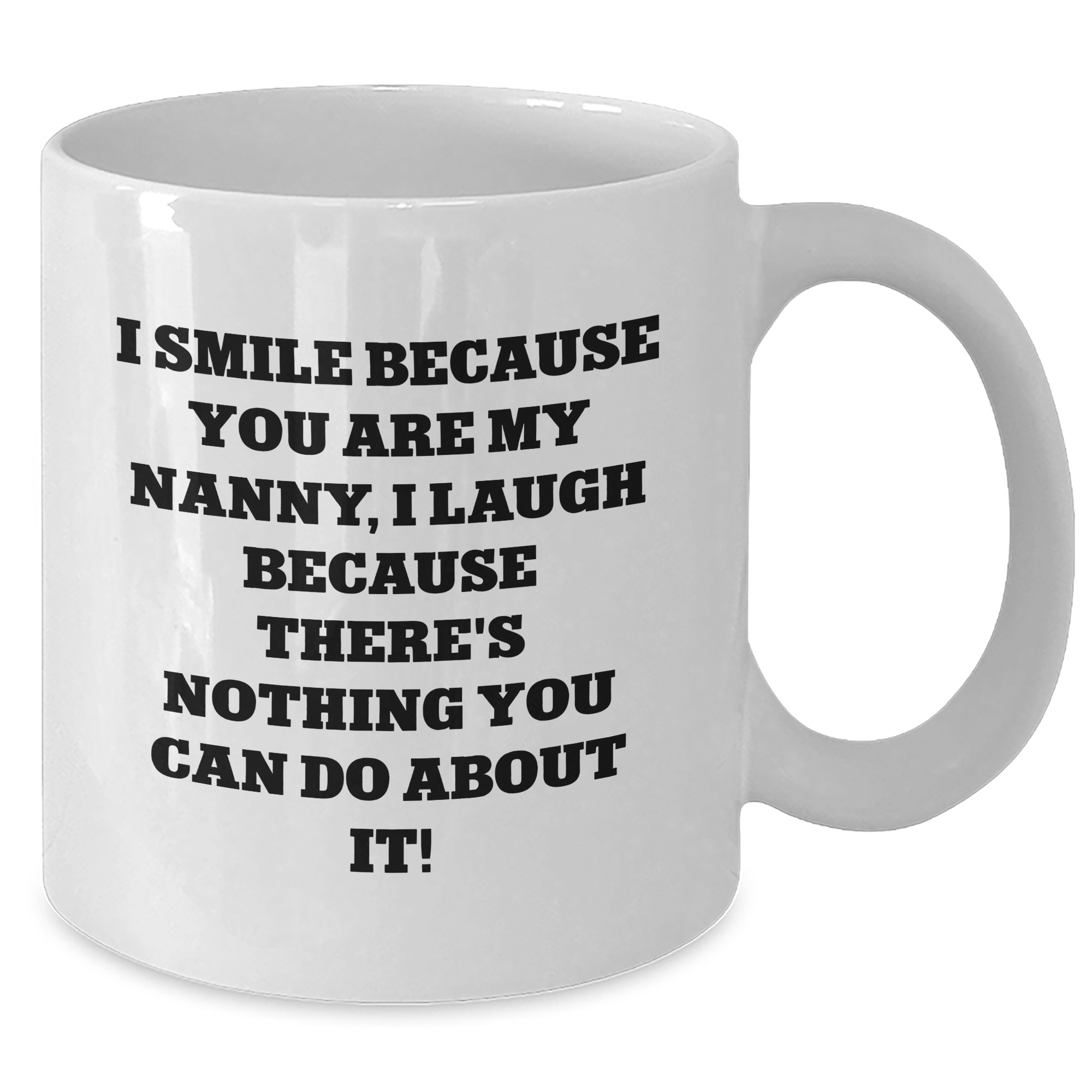 Funny Nanny Gifts, I Smile Because You Are My Nanny, Gifts from Men, Unique White Coffee Mugs for Nanny, Father's Day Unique Gifts - Additional