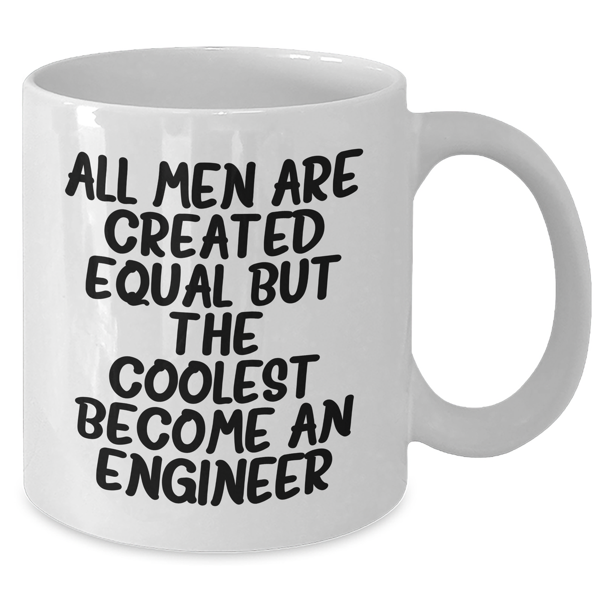 Funny Engineer Gifts - 'All Men Are Created Equal But The Coolest Become An Engineer' White Coffee Mug for Mom's Special Day - Additional