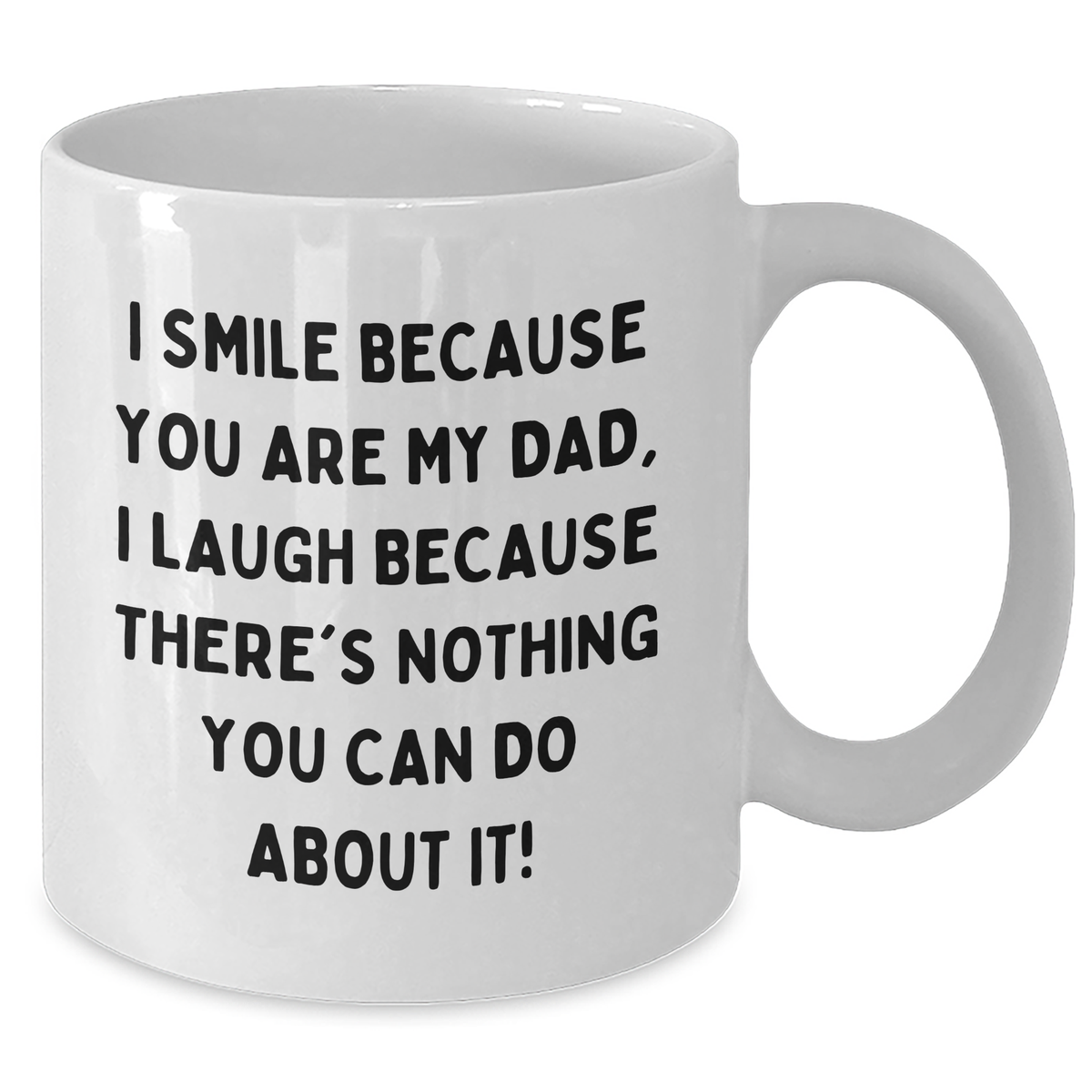 Dad Humor Funny White Coffee Mug Gifts from Friends to Dad on Father's Day, 'I Smile Because You Are My Dad, I Laugh Because There's Nothing You Can Do About It!' - Additional