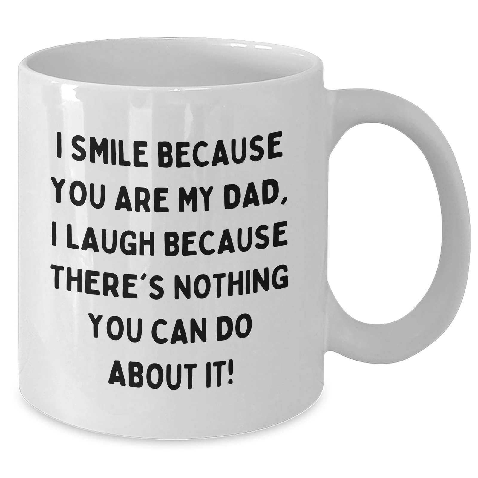 Dad Humor Funny White Coffee Mug Gifts from Friends to Dad on Father's Day, 'I Smile Because You Are My Dad, I Laugh Because There's Nothing You Can Do About It!' - Additional
