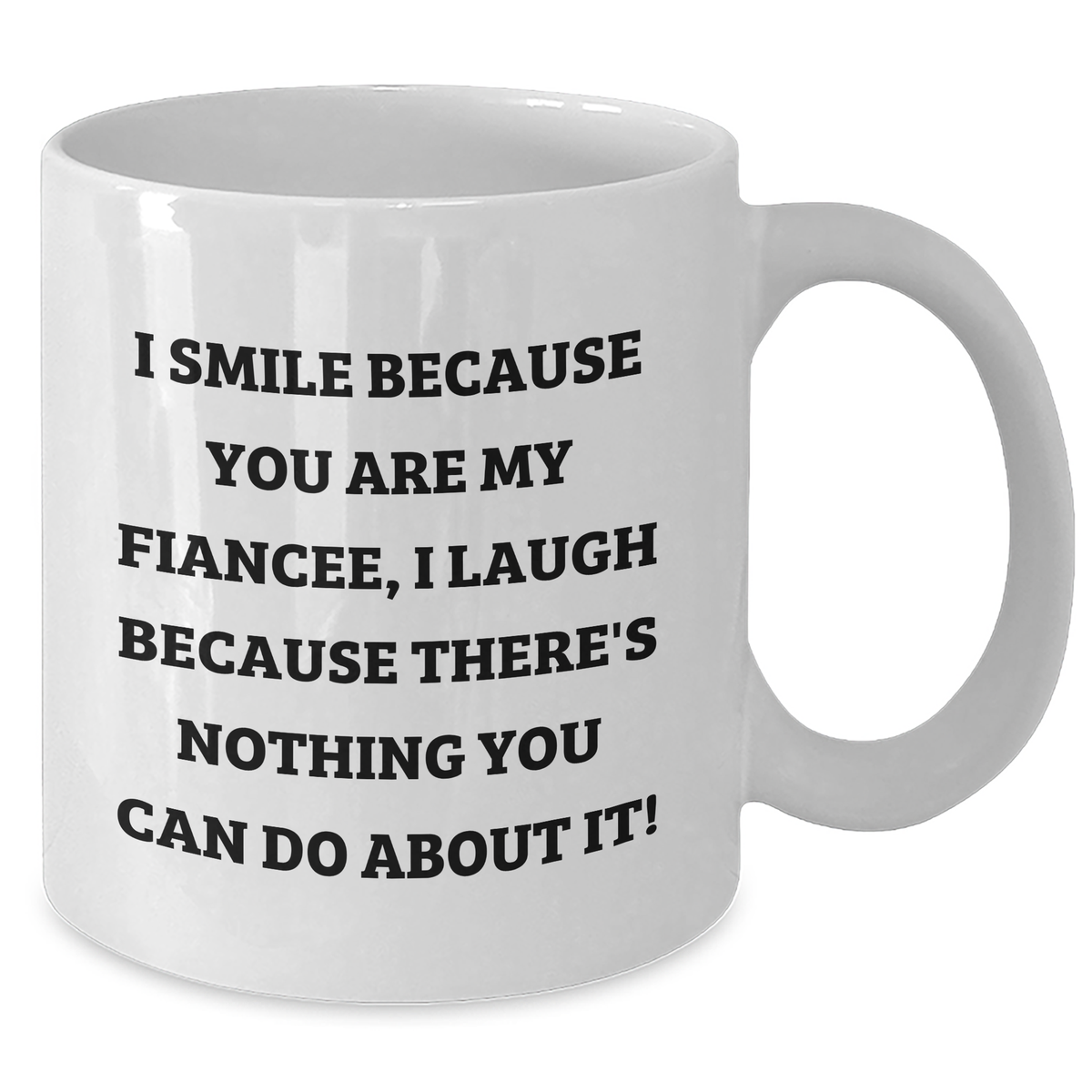 Fiancee Funny White Coffee Mug Gifts from Men, Unique Mom's Day Gifts for Fiancee, 'I Smile Because You Are My Fiancee, I Laugh Because There's Nothing You Can Do About It!' - Additional