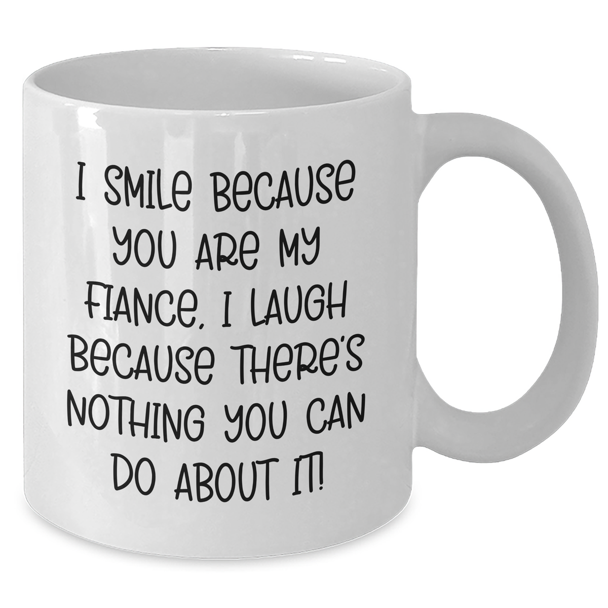Funny Fiance Gifts - I Smile Because You Are My Fiance, White Coffee Mug for Her from Me, Mother's Day Unique Gifts - Additional