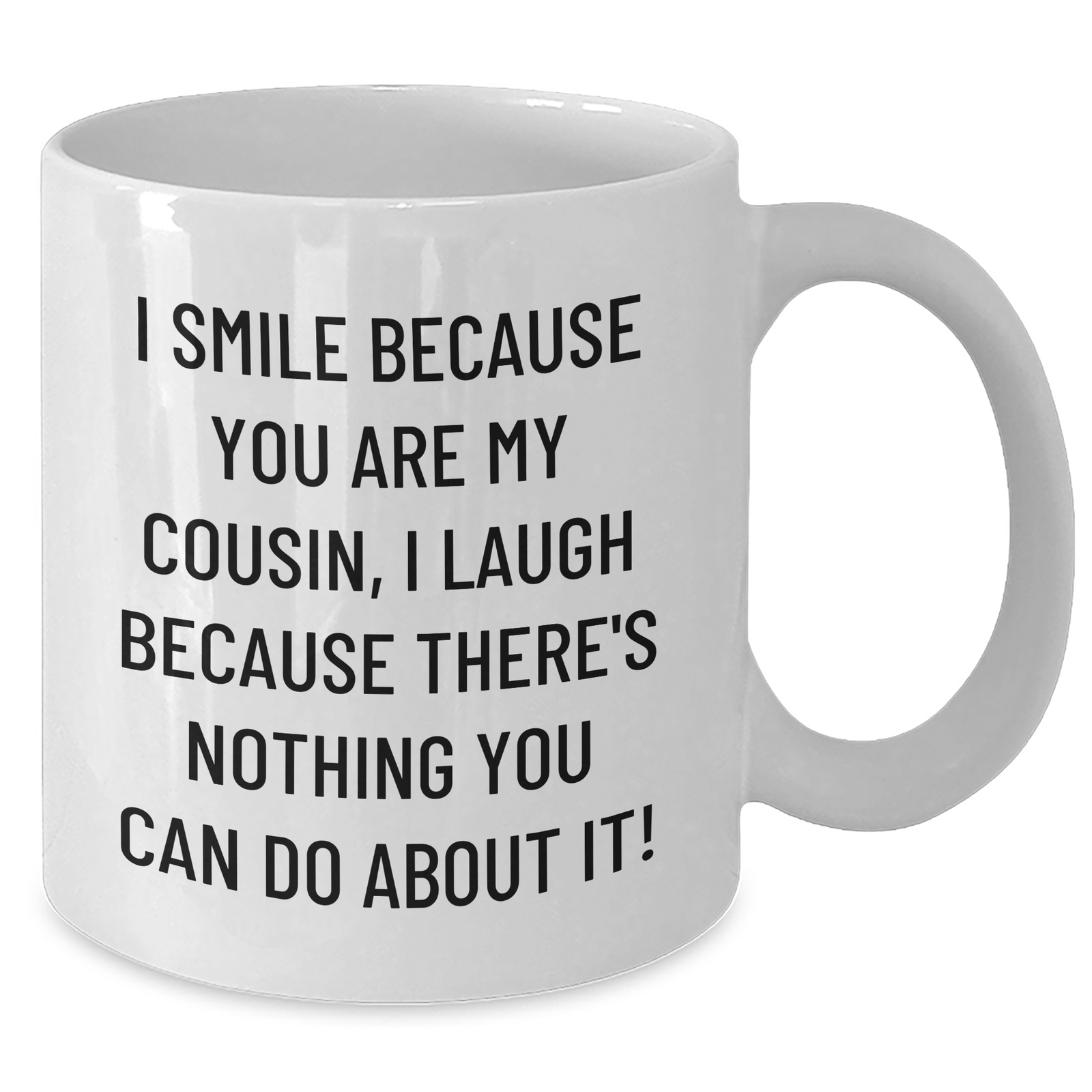 Funny Cousin Gifts, White Coffee Mug, 'I Smile Because You Are My Cousin, I Laugh Because There's Nothing You Can Do About It!' for Men, Women, and Friends, Perfect for Father's Day - Additional