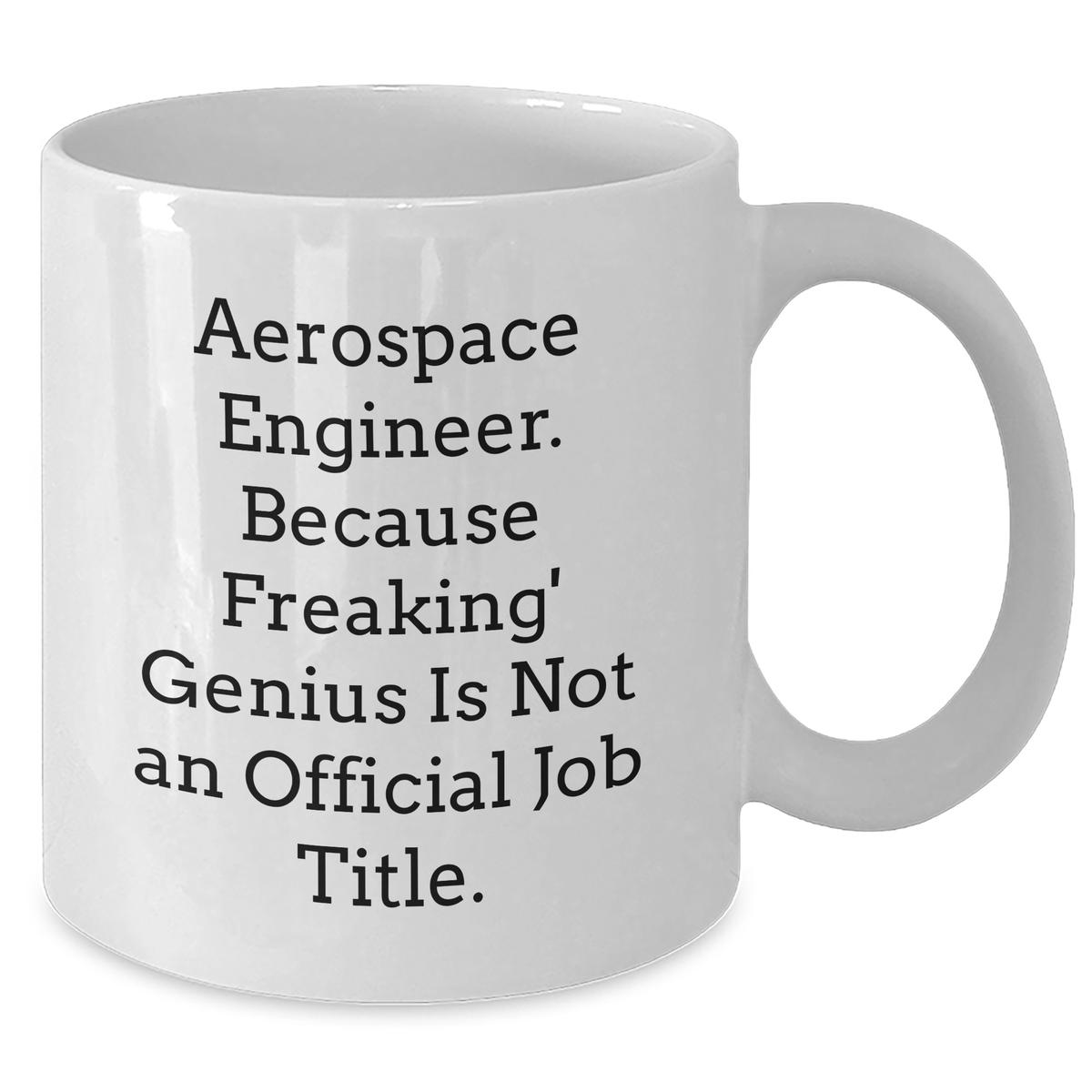 Aerospace Engineer Gifts - Funny Quote White Coffee Mug for Her, Unique Mother's Day Unique Gift from Friends, Coworkers, or Family - Additional