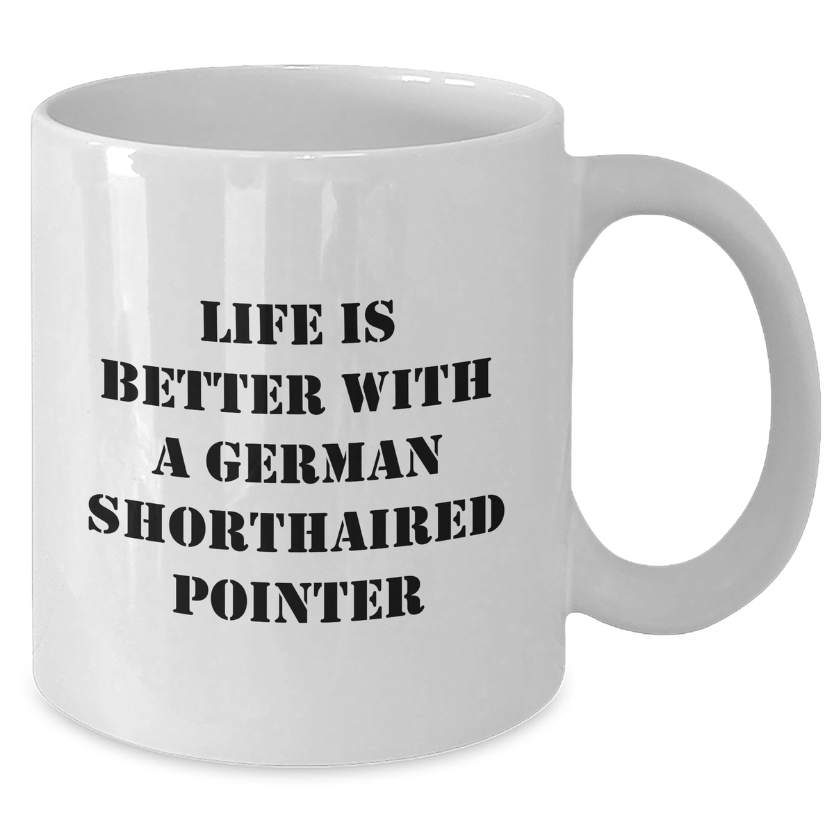 Life Is Better With A German Shorthaired Pointer Funny Gifts for Dad Fathers Day Unique German Shorthaired Pointer Dog Lovers White 11oz or 15oz Ceramic Coffee Mugs - Additional