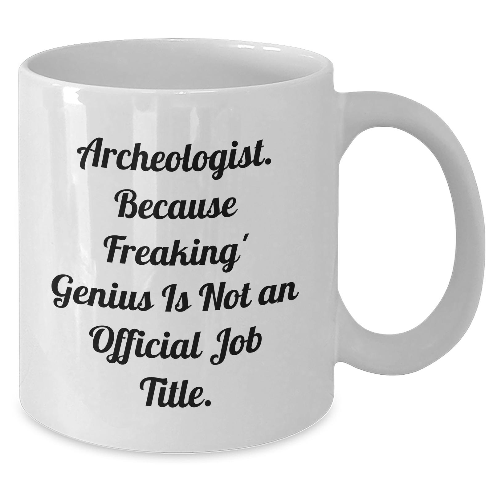 Archeologist Humor White Coffee Mug, Gifts from Friends for Archeologist Mom's Day, 'Freaking' genius Is Not An Official Job Title., Archeologist Gifts - Additional