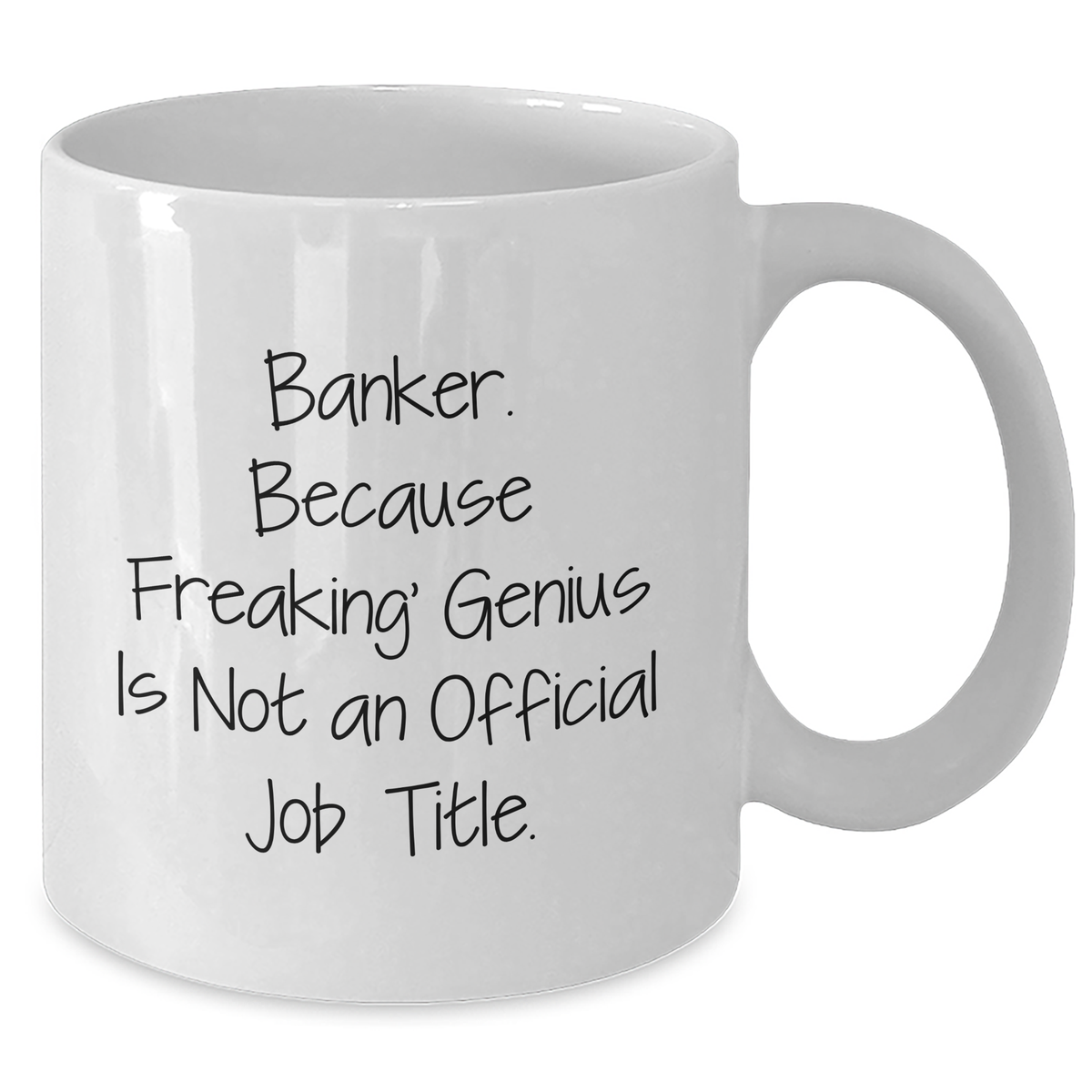 Funny Banker Gifts, White Coffee Mug for Mom's Day, 'Banker. Because Freaking' genius Is Not An Official Job Title.' - Gifts from Men to Women Friends Family - Additional