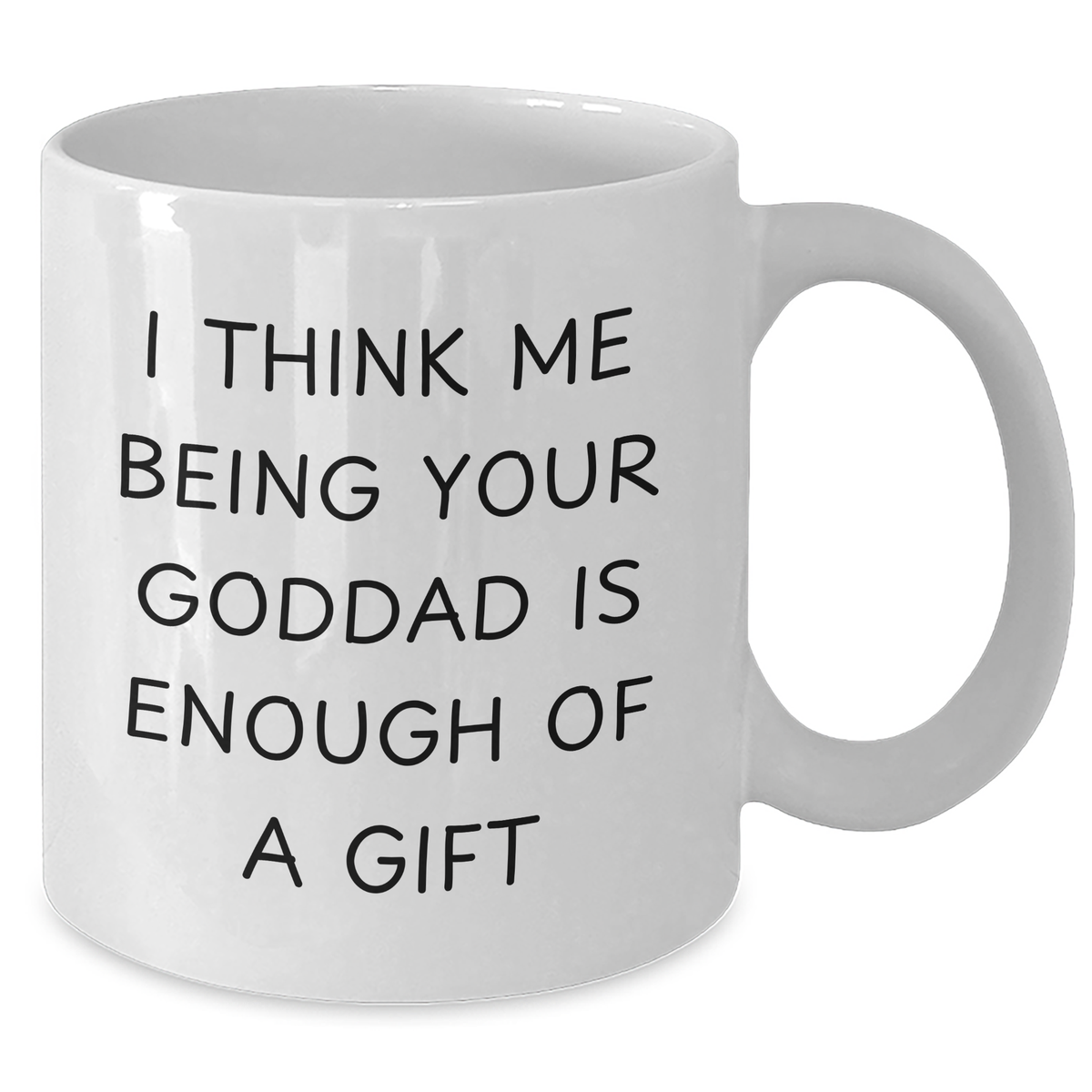 Funny Goddad Gifts from Men, Unique White Coffee Mug for Goddad on Father's Day, 'I Think Me Being Your Goddad Is Enough Of A Gift' - Gifts for Goddad - Additional