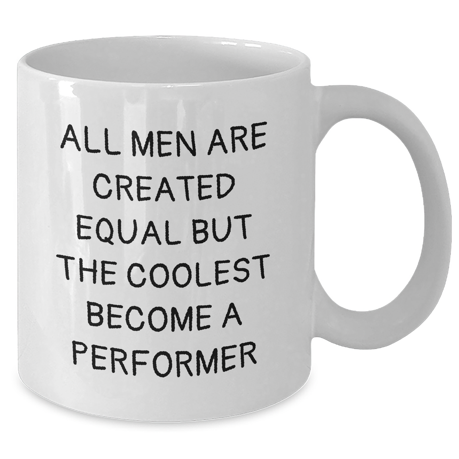 Funny Performer Gifts for Mom - 'All Men Are Created Equal But The Coolest Become A Performer' White Coffee Mug, Gifts from Men, Unique Mother's Day Presents for Performer Enthusiasts, 11oz or 15oz - Additional