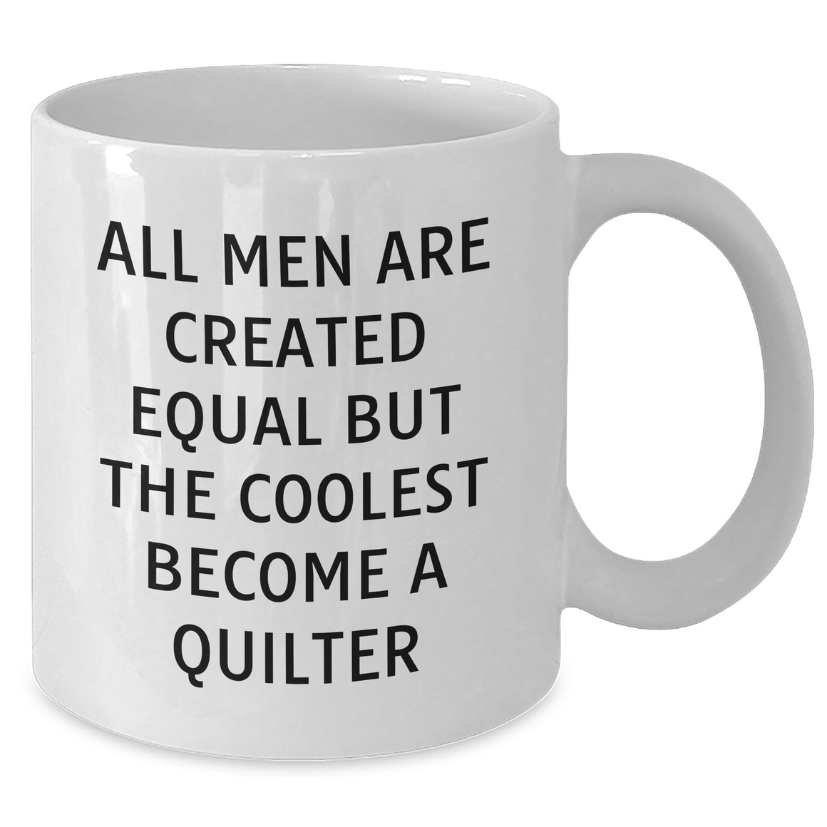 Funny Quilter Gifts White Coffee Mug for Him, 'All Men Are Created Equal But The Coolest Become A Quilter' Quote, Unique Father's Day Unique Gift from Friends or Family - Additional