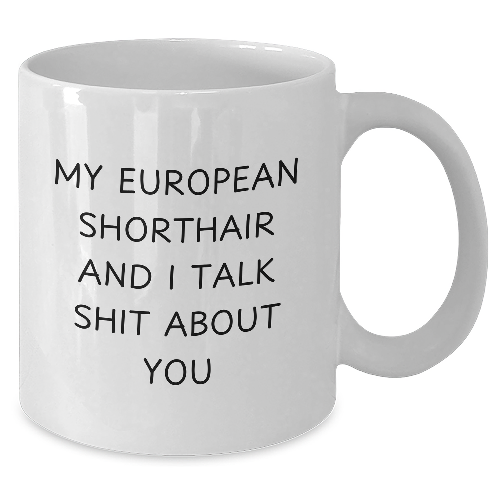 Funny European Shorthair Cat Gifts from Men to Friends on Father's Day - 'My European Shorthair And I Talk Shit About You' White Coffee Mug, 11oz or 15oz, Ceramic, Microwave and Dishwasher Safe - Additional
