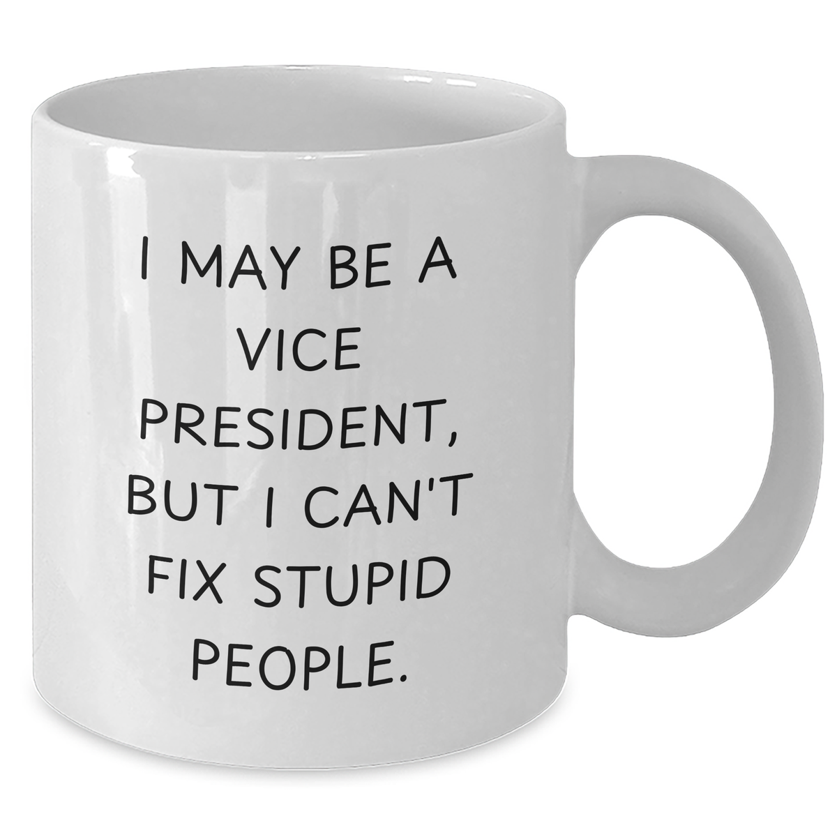 Funny Vice President Gifts for Men - White Coffee Mug, 'I May Be A Vice President, But I Can't Fix Stupid People.' Funny Quote, Gifts from Friends, Family, or Coworkers for Father's Day - Additional