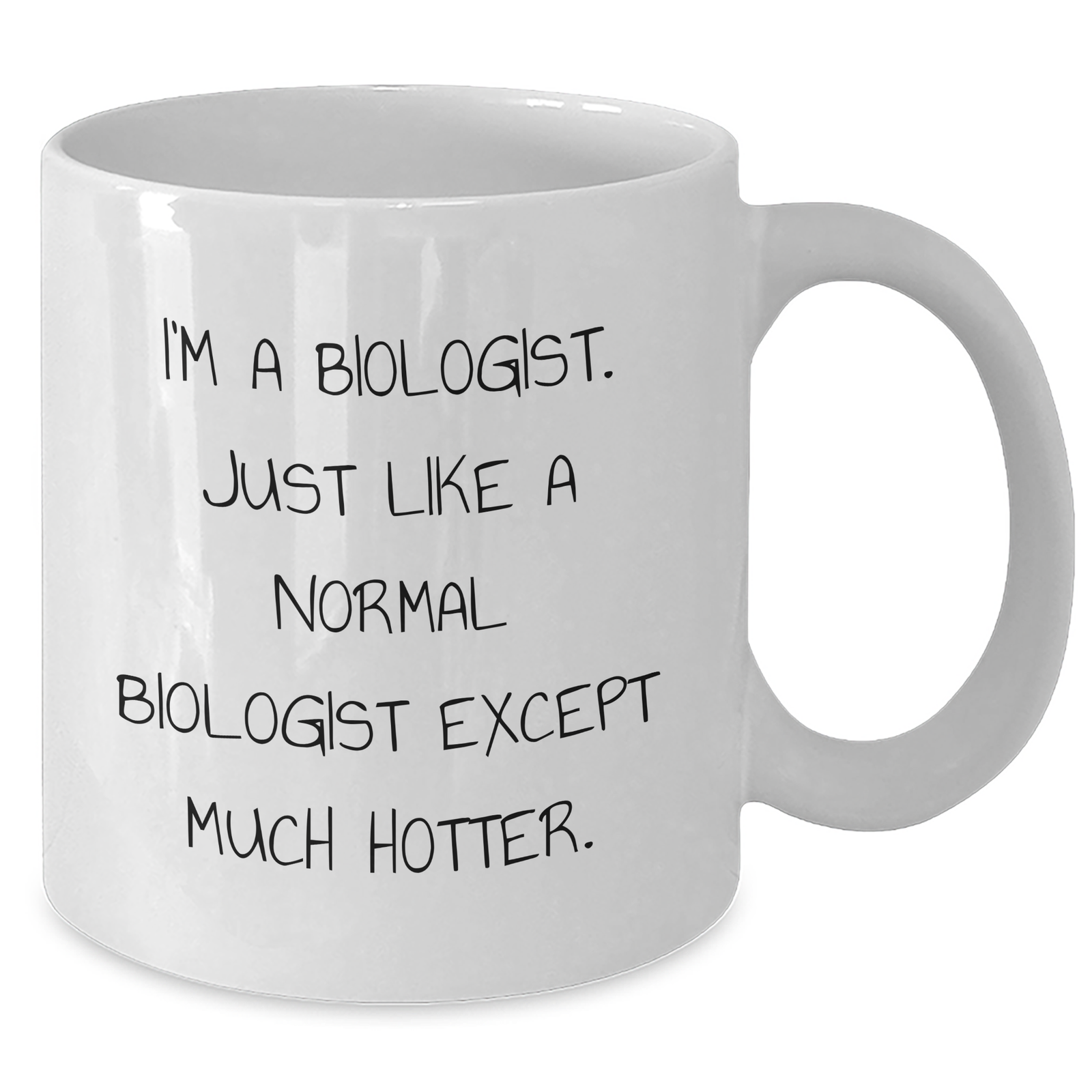 Funny Biologist Gifts from Men to Women - White Coffee Mug for Mother's Day, 'I'm A Biologist. Just Like A Normal Biologist Except Much Hotter.' - Additional