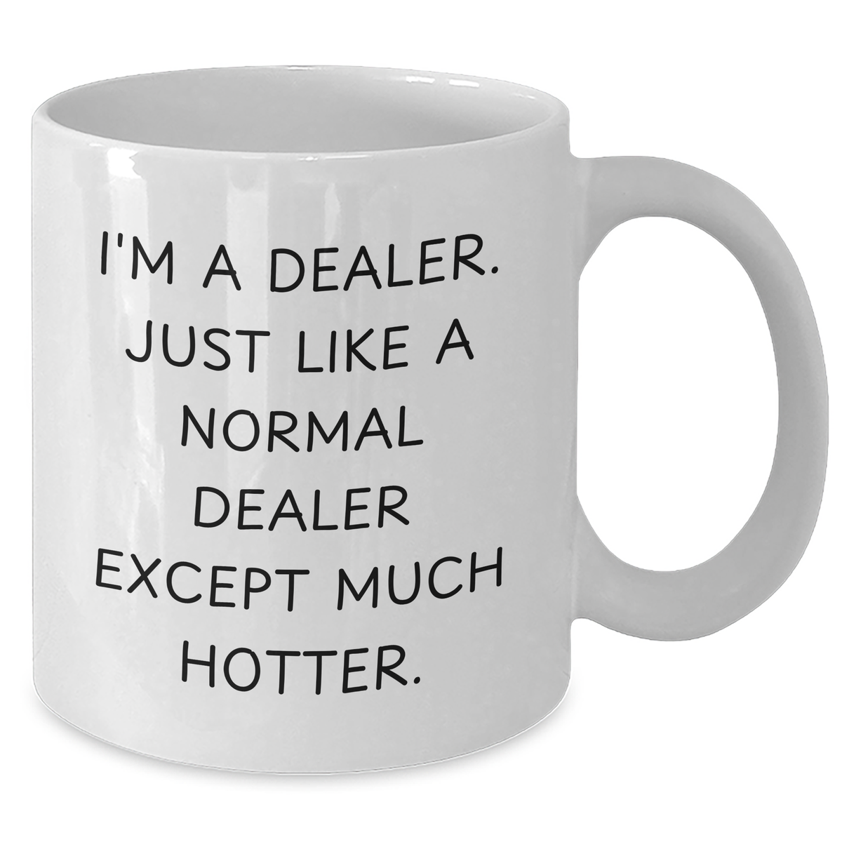 Hotter Dealers Gifts, Funny White Coffee Mug for Men, 'I'm A Dealer. Just Like A Normal Dealer Except Much Hotter.' - Unique Father's Day Unique Gifts from Friends - Additional