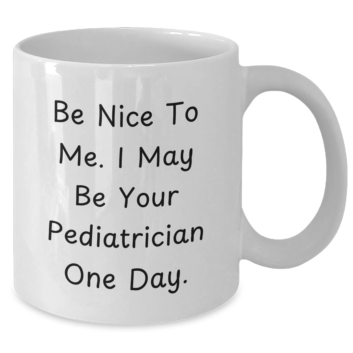Funny Pediatrician Quote Gifts from Mom to Dad on Father's Day White Coffee Mug, Be Nice To Me I May Be Your Pediatrician One Day - Additional