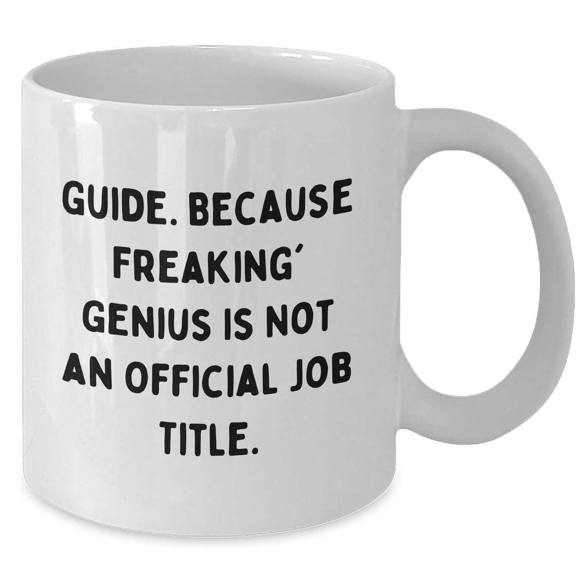 Funny Guide White Coffee Mug Gifts from Men to Guide - Because Freaking' genius Is Not An Official Job Title. for Dad's Special Day - Additional