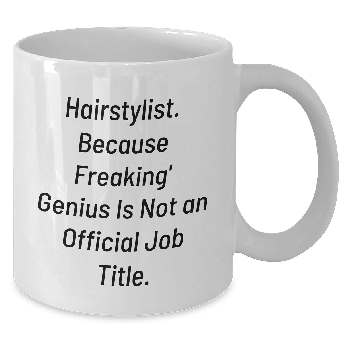 Funny Hairstylist Gifts for Men - 'Hairstylist. Because Freaking' genius Is Not An Official Job Title.' White Coffee Mug, Gifts from Friends for Father's Day - Additional