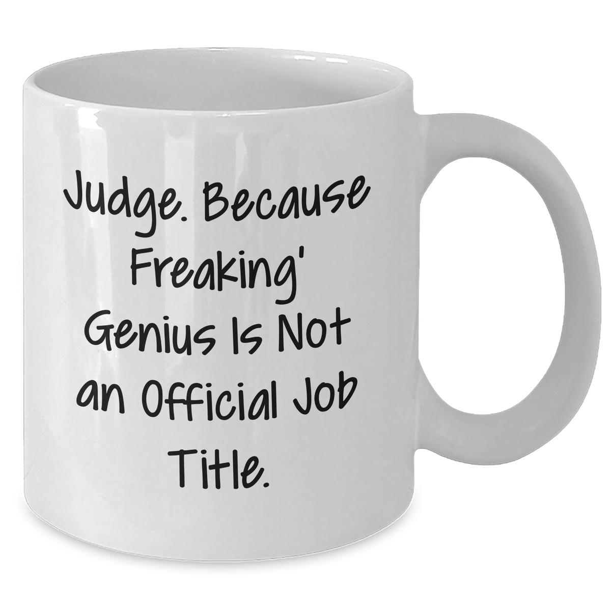 Funny Judge White Coffee Mug Gifts from Friends for Father's Day - Judge. Because Freaking' genius Is Not An Official Job Title. - 11oz or 15oz Ceramic Mug - Additional