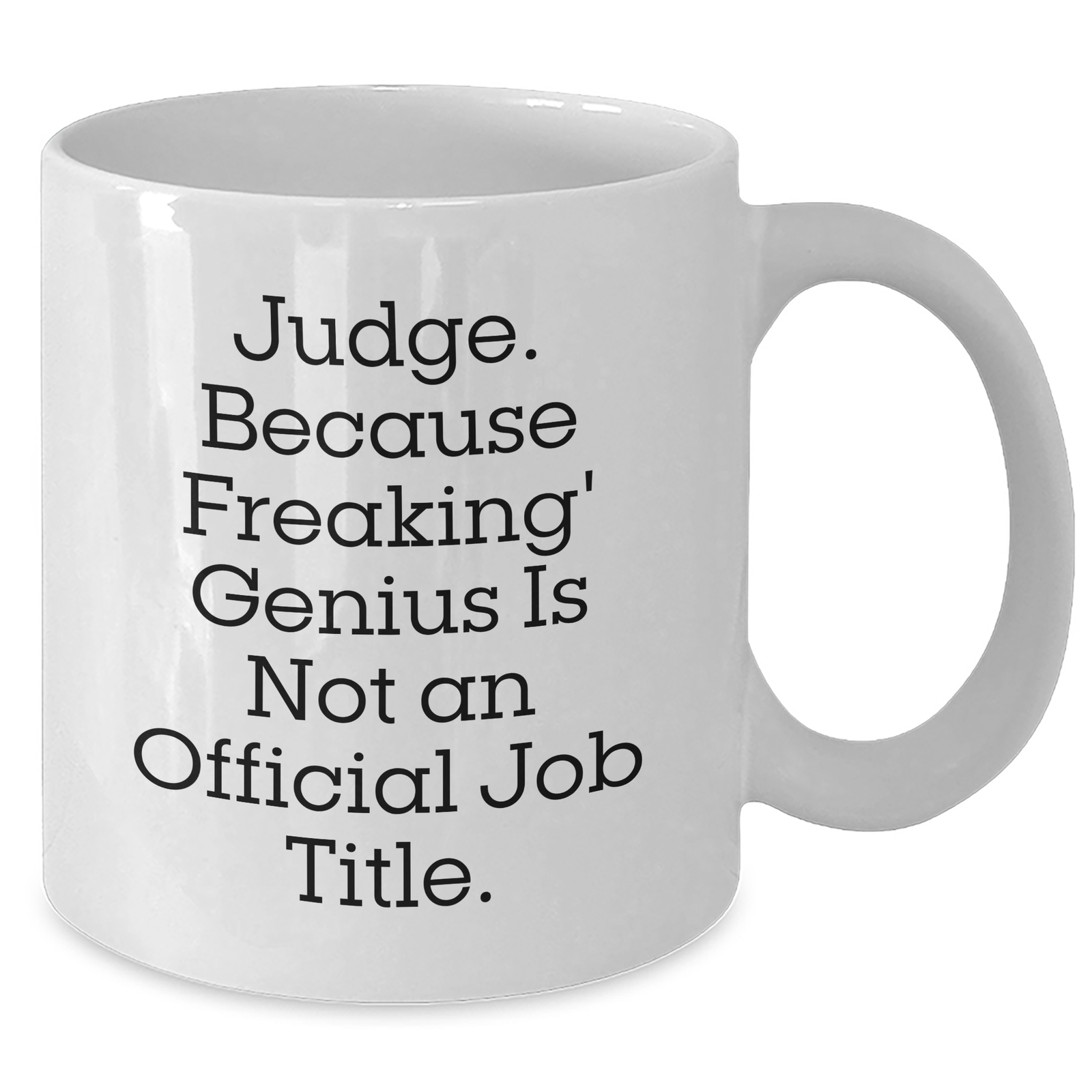 Funny Judge Gifts, White Coffee Mug, 'Judge. Because Freaking' genius Is Not An Official Job Title.' - Gifts from Mom to Dad on Father's Day - Additional