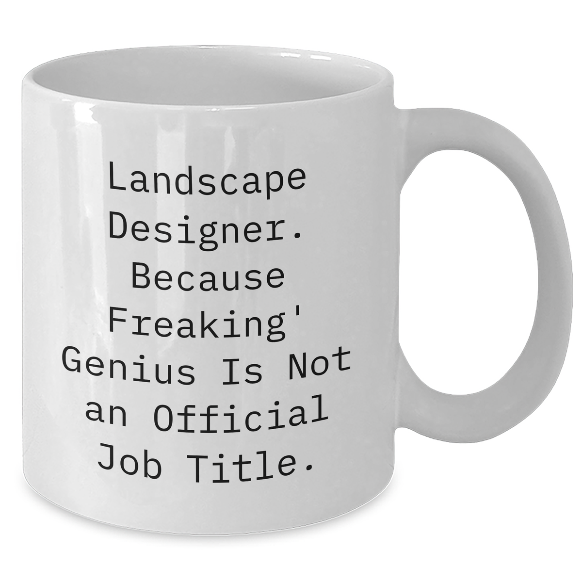 Funny Landscape Designer Gifts - 'Landscape Designer. Because Freaking' genius Is Not An Official Job Title.' White Coffee Mug for Mom's Day from Men to Women - Additional