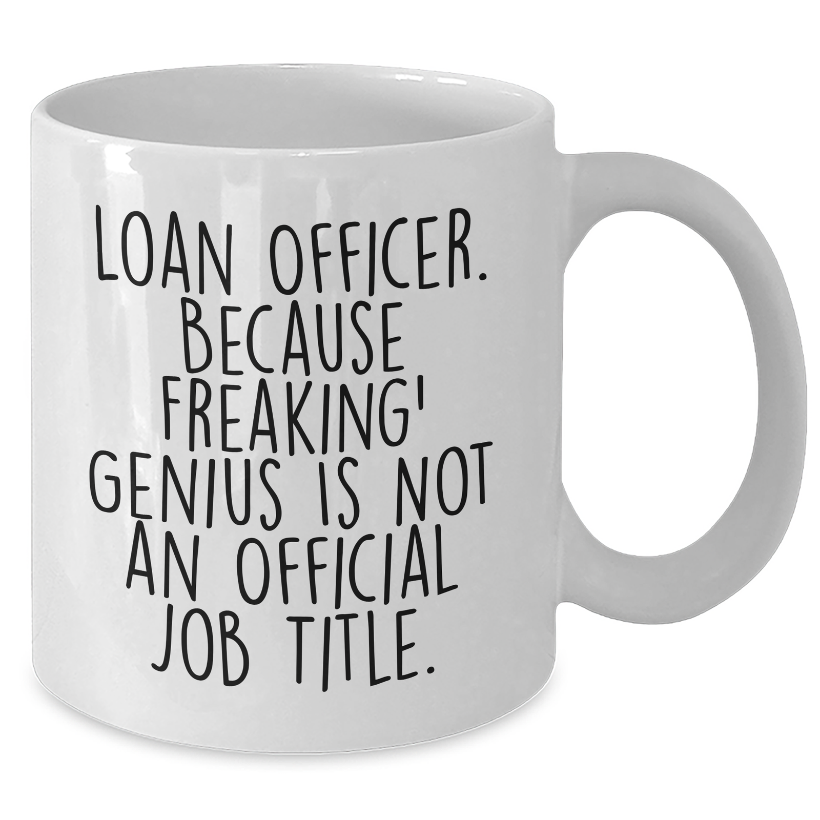 Funny Loan Officer Gifts, White Coffee Mug, Quote: 'Loan Officer. Because Freaking' genius Is Not An Official Job Title.', Gifts for Loan Officers from Friends and Family - Unique Father's Day - Additional