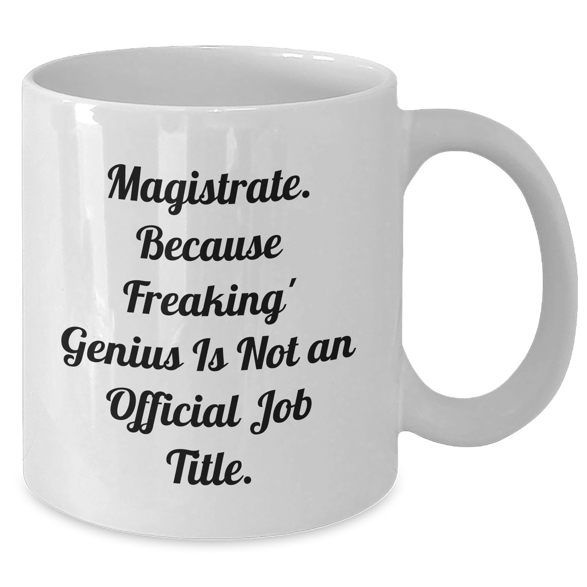 Magistrate Humor Gifts from Friends for Mom - Funny White Coffee Mug, 'Because Freaking' genius Is Not Official' - Unique Mothers Day Gifts - Additional