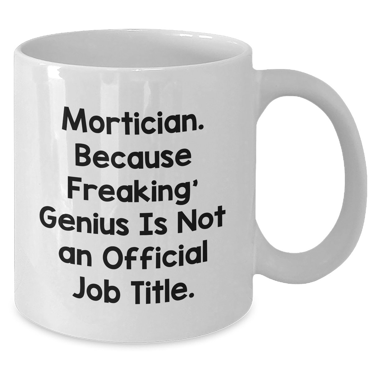Mortician Gifts from Friends, Unique White Coffee Mug, 'Mortician. Because Freaking' genius Is Not An Official Job Title.', Funny Quote, Mother's Day Unique Gifts for Mortician - Additional