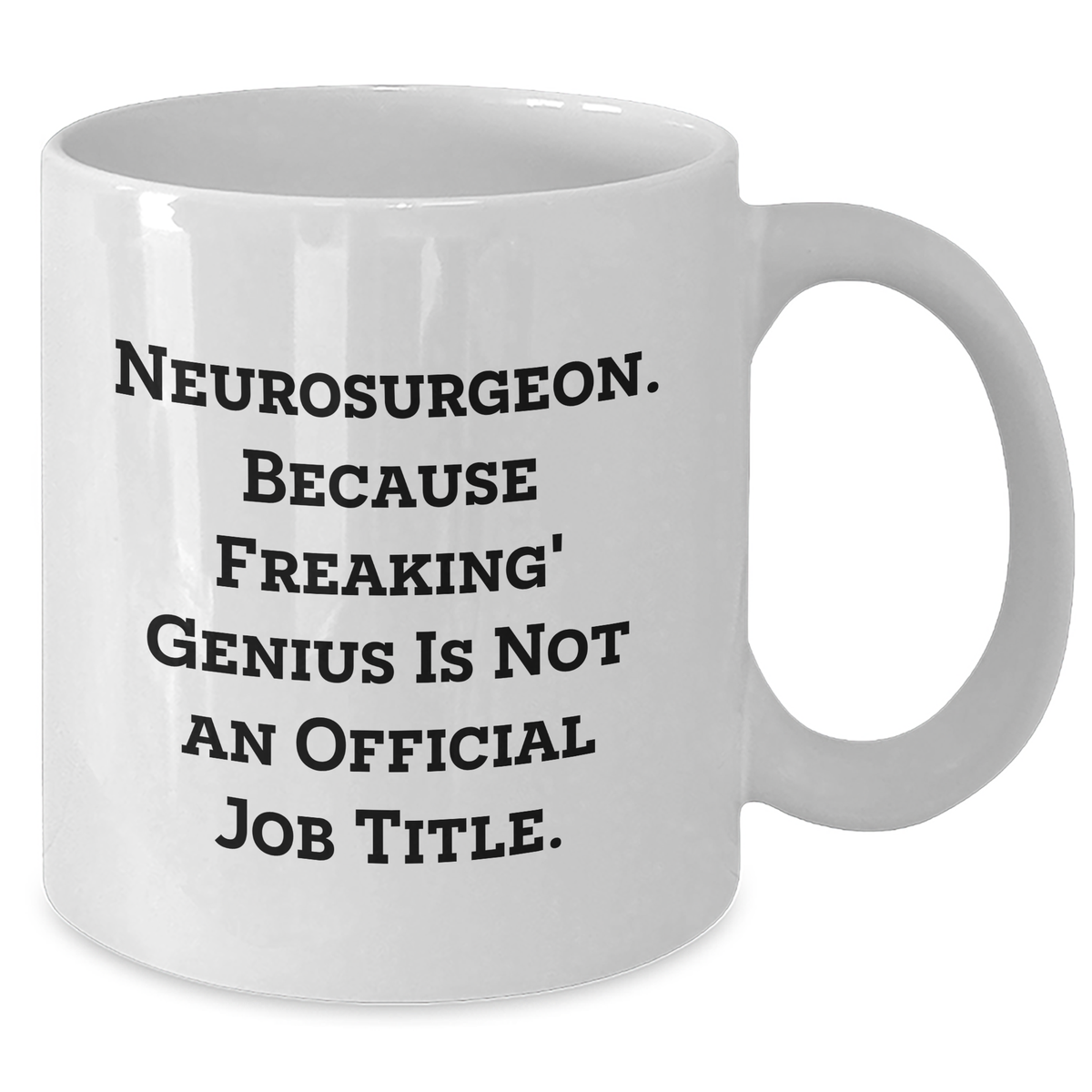 Funny Neurosurgeon Gifts from Men to Women - 'Because Freaking' genius Is Not An Official Job Title.' White Coffee Mug for Mother's Day - Additional