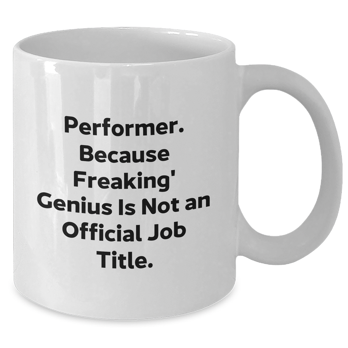 Funny Performer Gifts from Friends, Family or Coworkers - White Coffee Mug, 'Performer. Because Freaking' genius Is Not An Official Job Title.' for Mother's Day - Additional