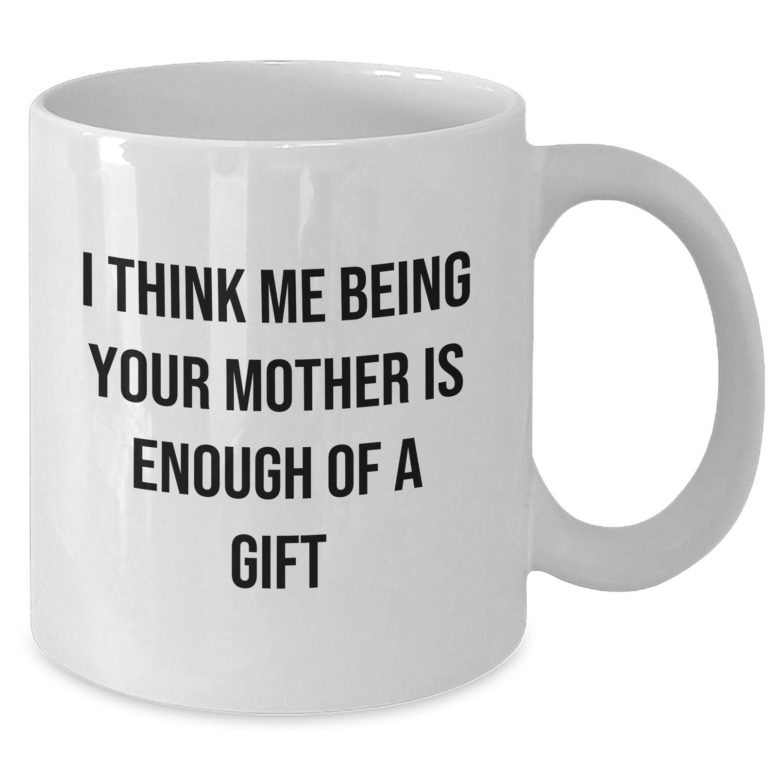 Funny Mother's Love Gifts from Mom to Daughter - 'I Think Me Being Your Mother Is Enough' White Coffee Mug, Father's Day Unique Gifts for Her - Additional