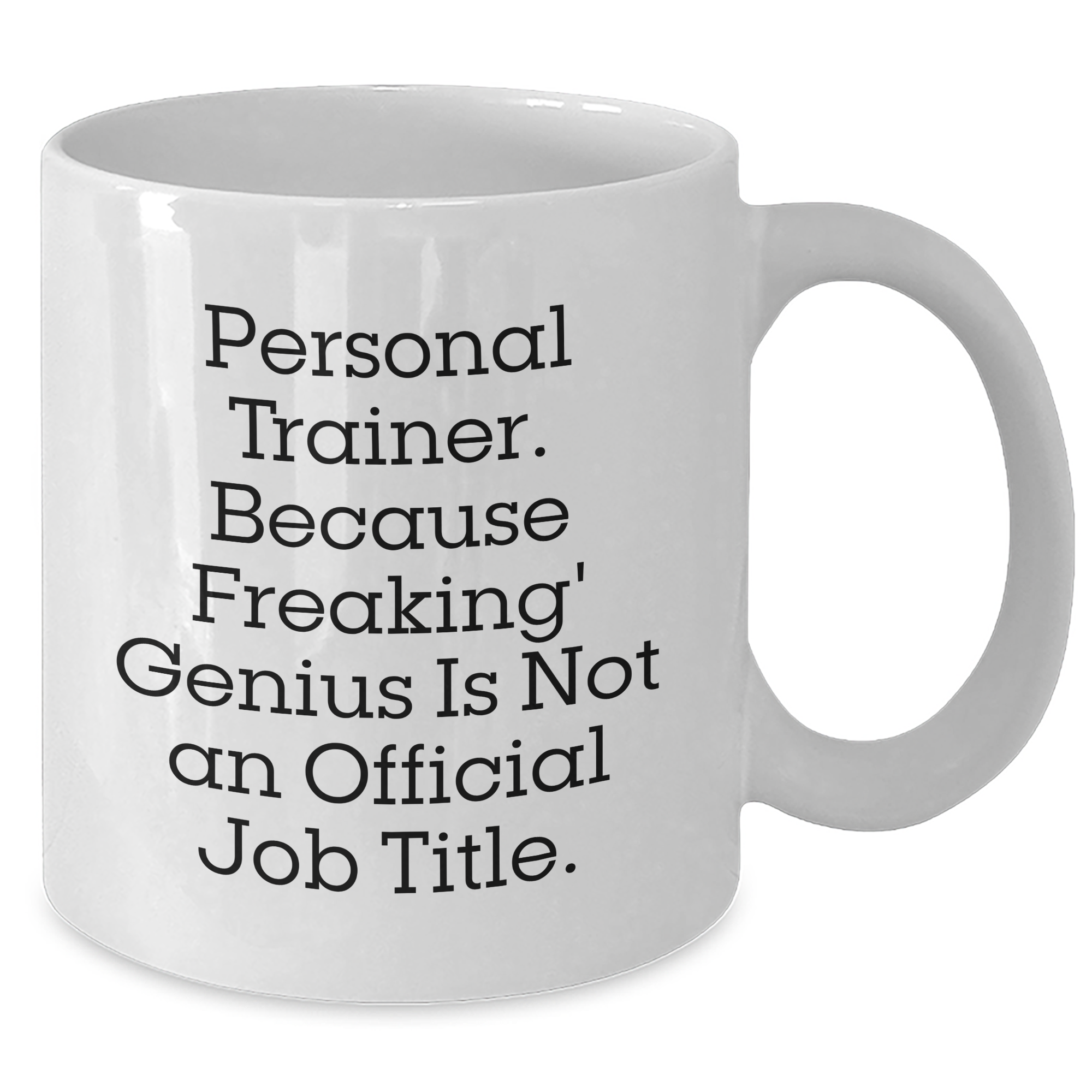 Gifts from Friends and Family for Personal Trainers, White Coffee Mug - 'Personal Trainer. Because Freaking' genius Is Not An Official Job Title.' - Unique Mother's Day Unique Gift - Additional