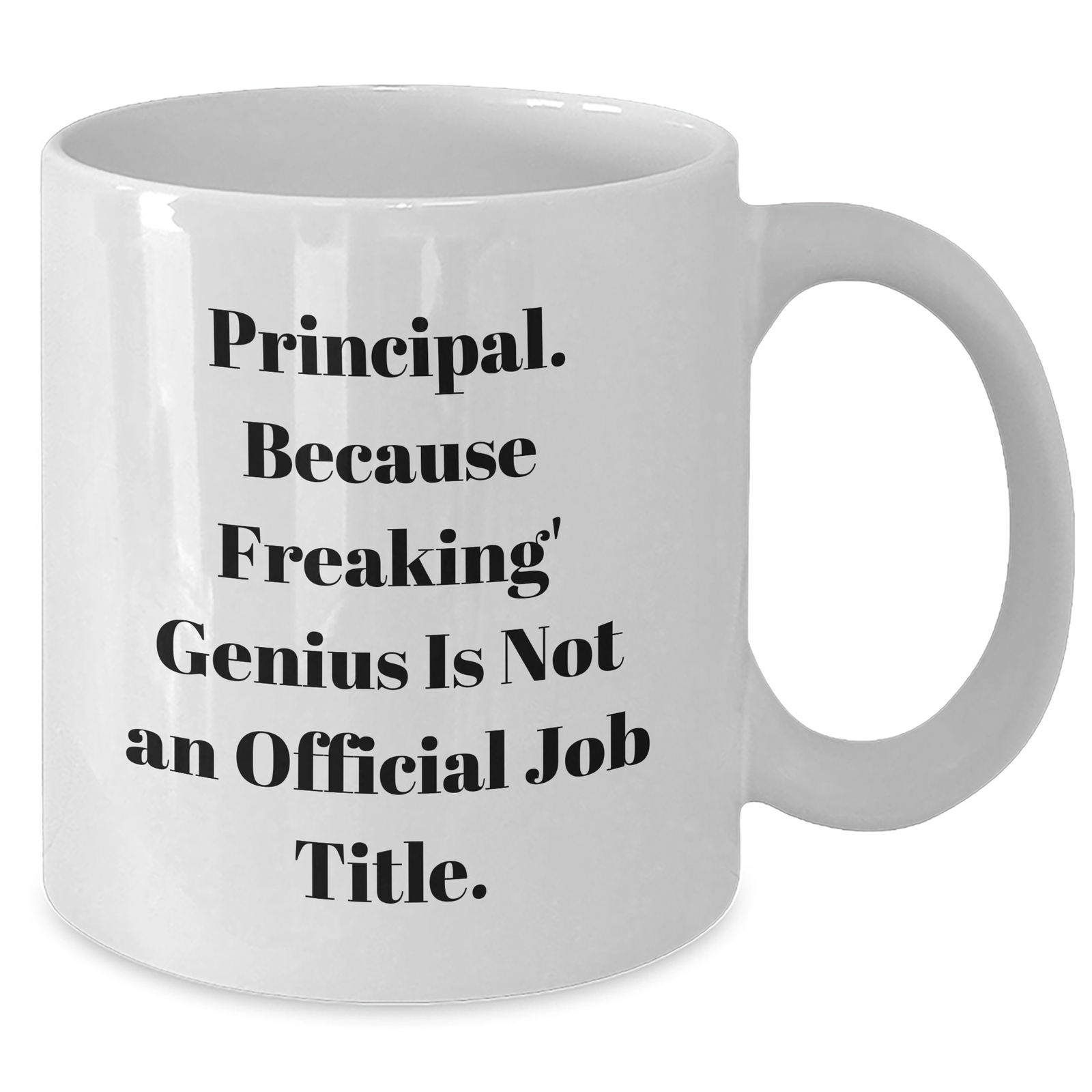 Funny Principal White Coffee Mug Gifts from Men to Principals on Father's Day, Because Freaking' genius Is Not An Official Job Title. - Additional
