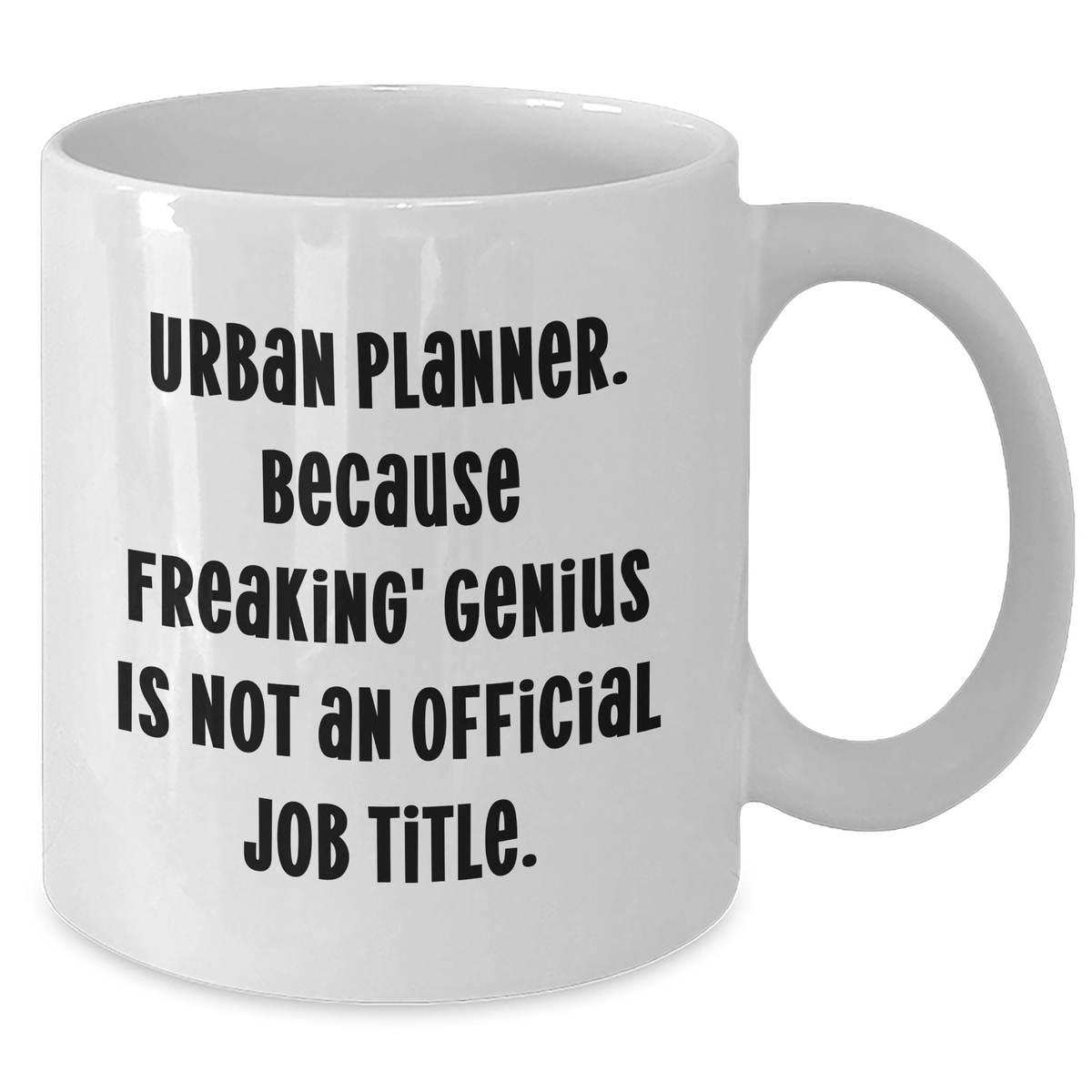 Urban Planner Humor Gifts from Men to Friends on Mother's Day - White Coffee Mug, 'Because Freaking' genius Is Not An Official Job Title.' - Additional